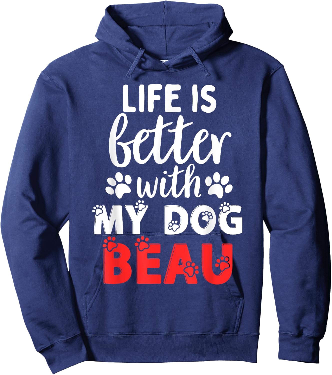 Dog Name Beau Life Is Better With My Dog Named Beau Hoodie - Hoodie | Navy