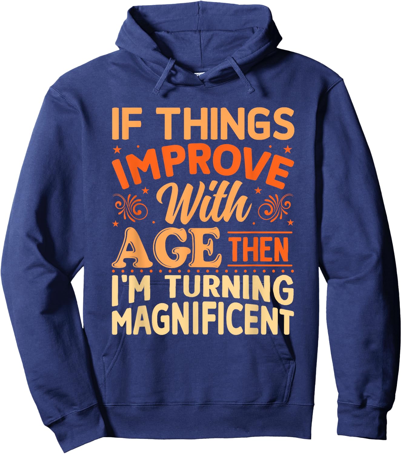If things get better with Age then I'm Magnificent Hoodie - Hoodie | Navy