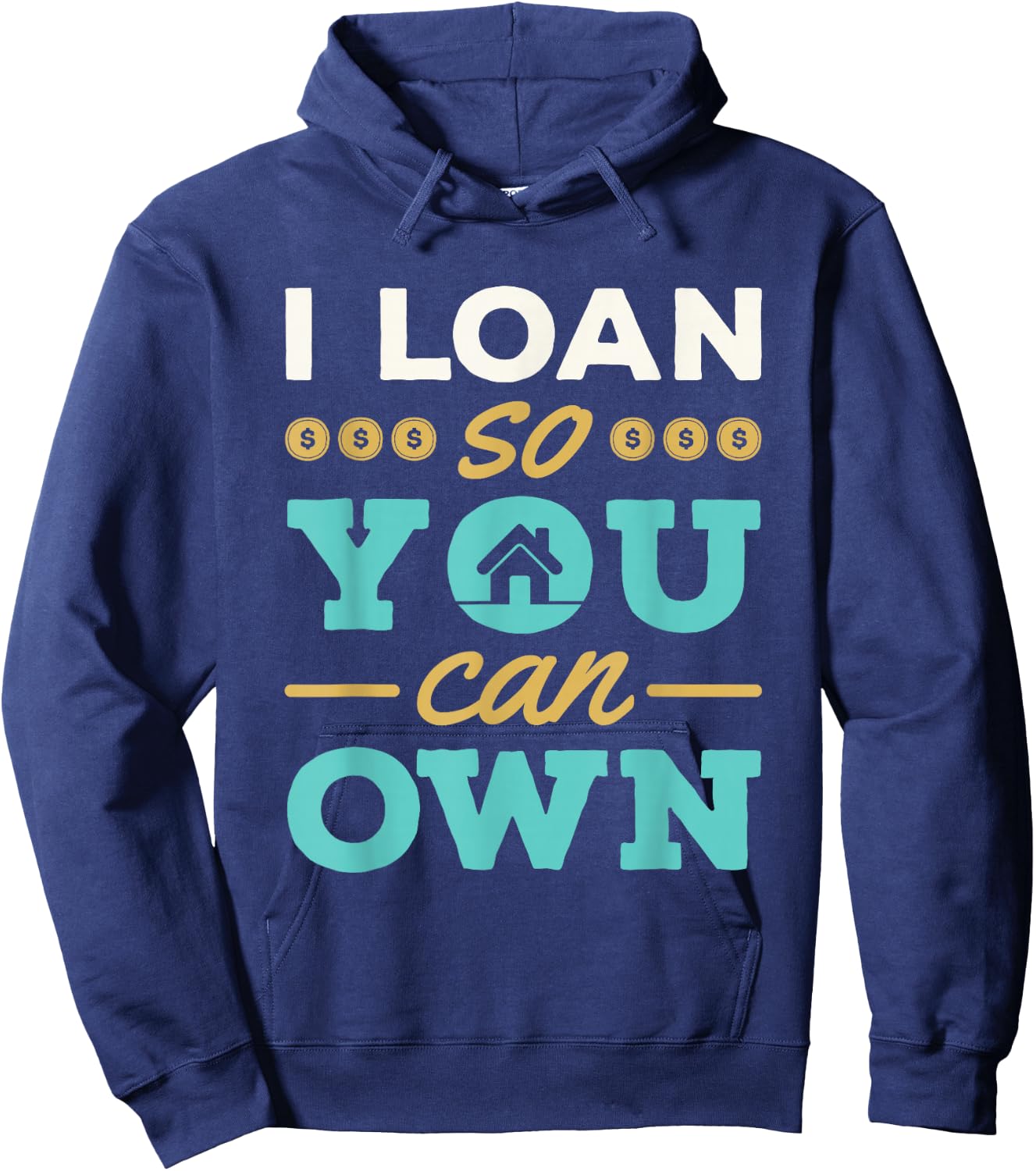 I Loan So You Can Own Mortgage Lender Loan Officer Hoodie - Hoodie | Navy