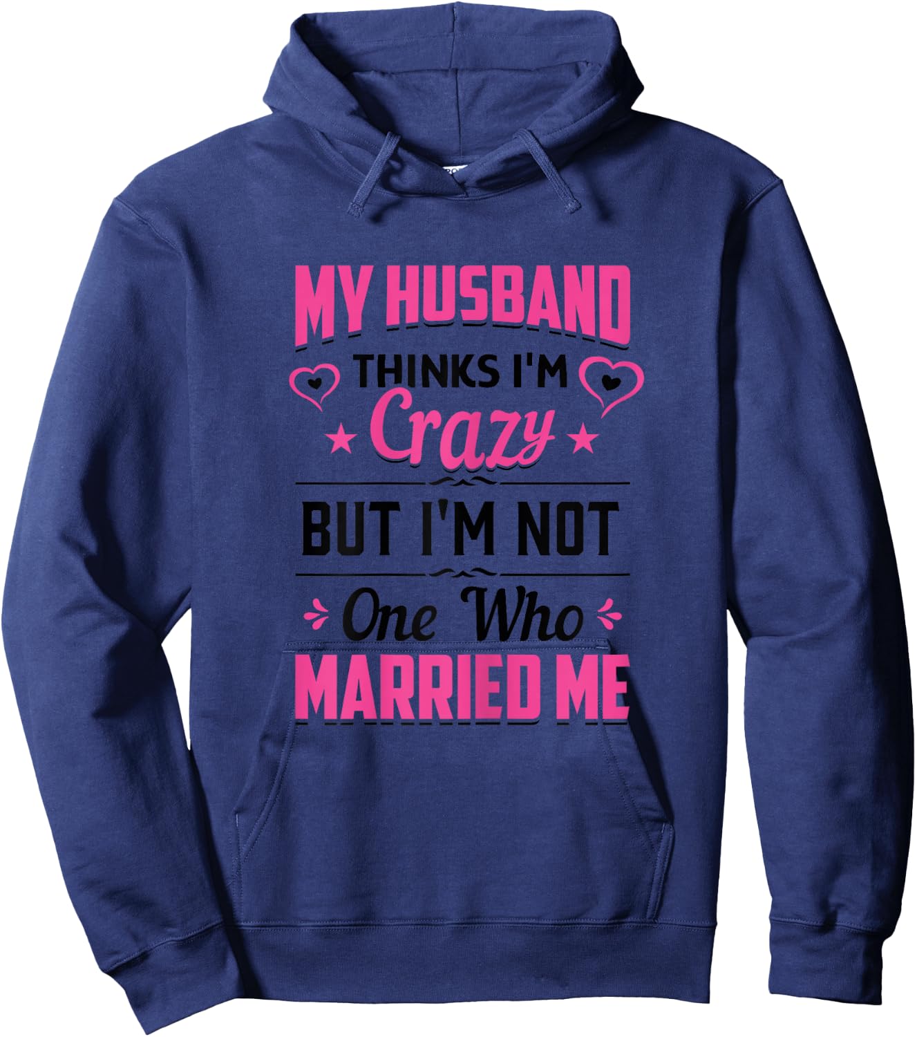 My Husband Thinks I'm Crazy But I'm Not One Who Married Me Hoodie - Hoodie | Navy