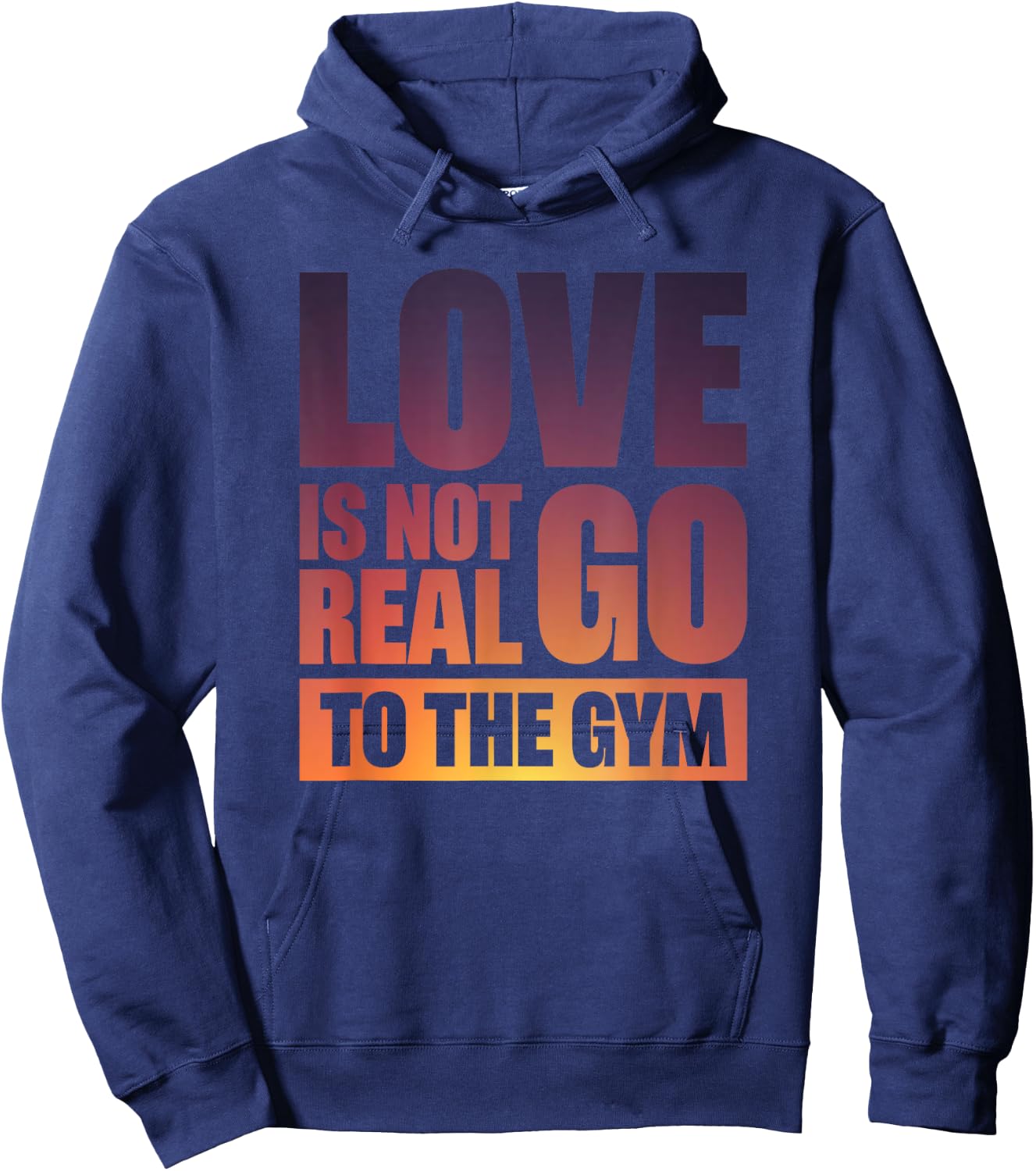 Love Is Not Real Go To The Gym Hoodie - Hoodie | Navy