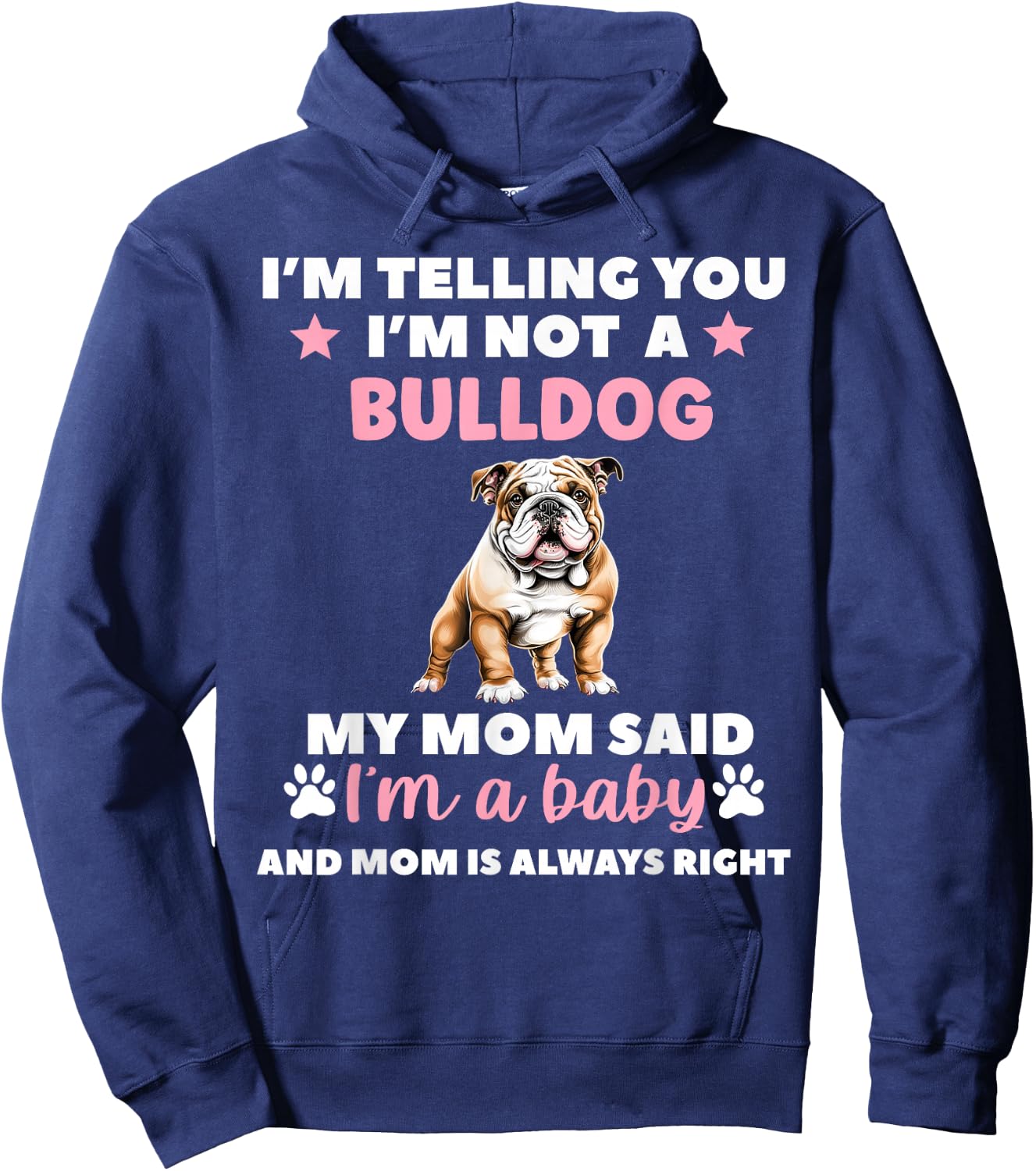 I Am Telling You Im Not a Bulldog My Mom Said Im a Baby Hoodie - Hoodie | Navy