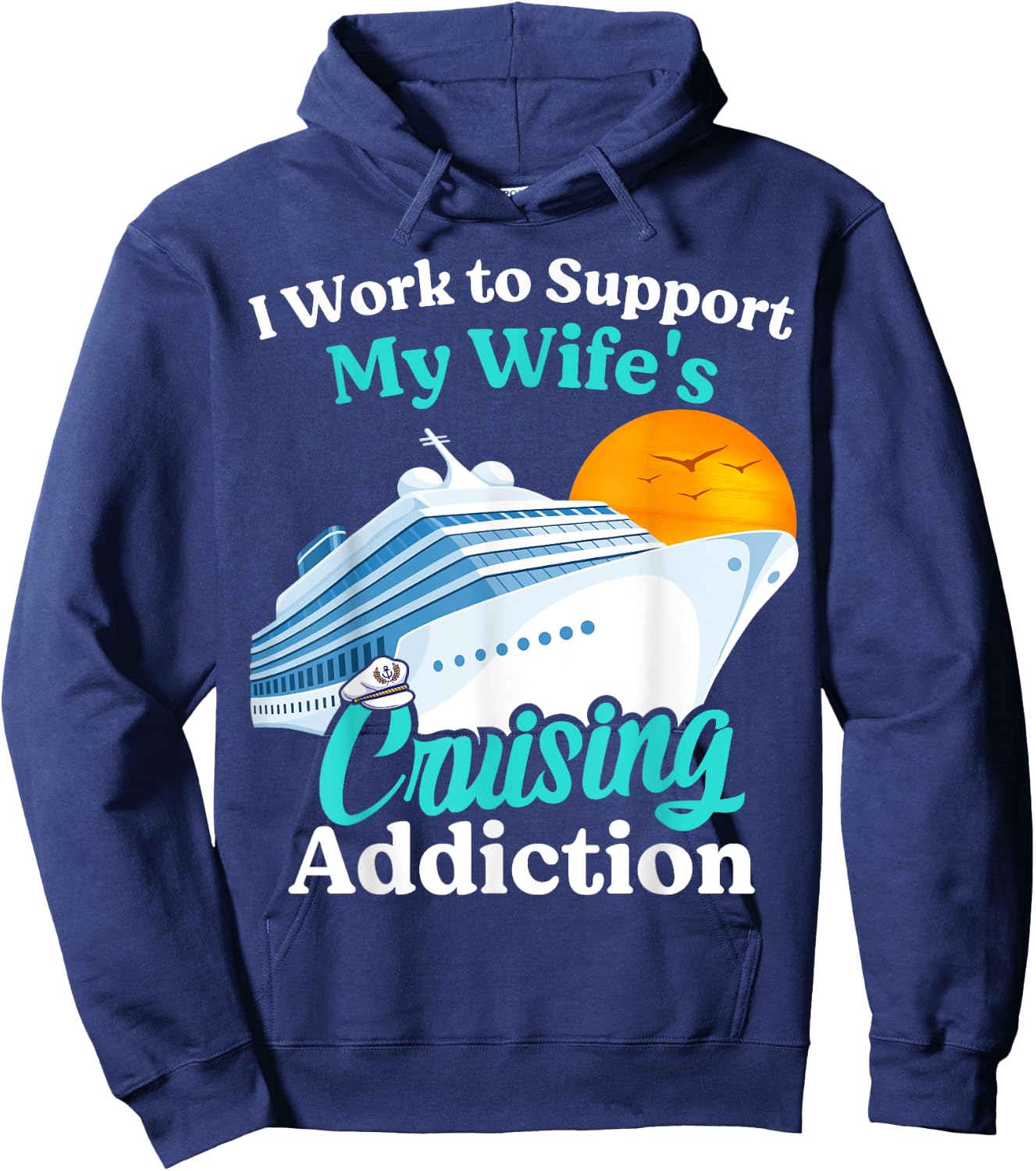 I Work To Support My Wife's Cruising Addiction Funny Cruise Hoodie - Hoodie | Navy