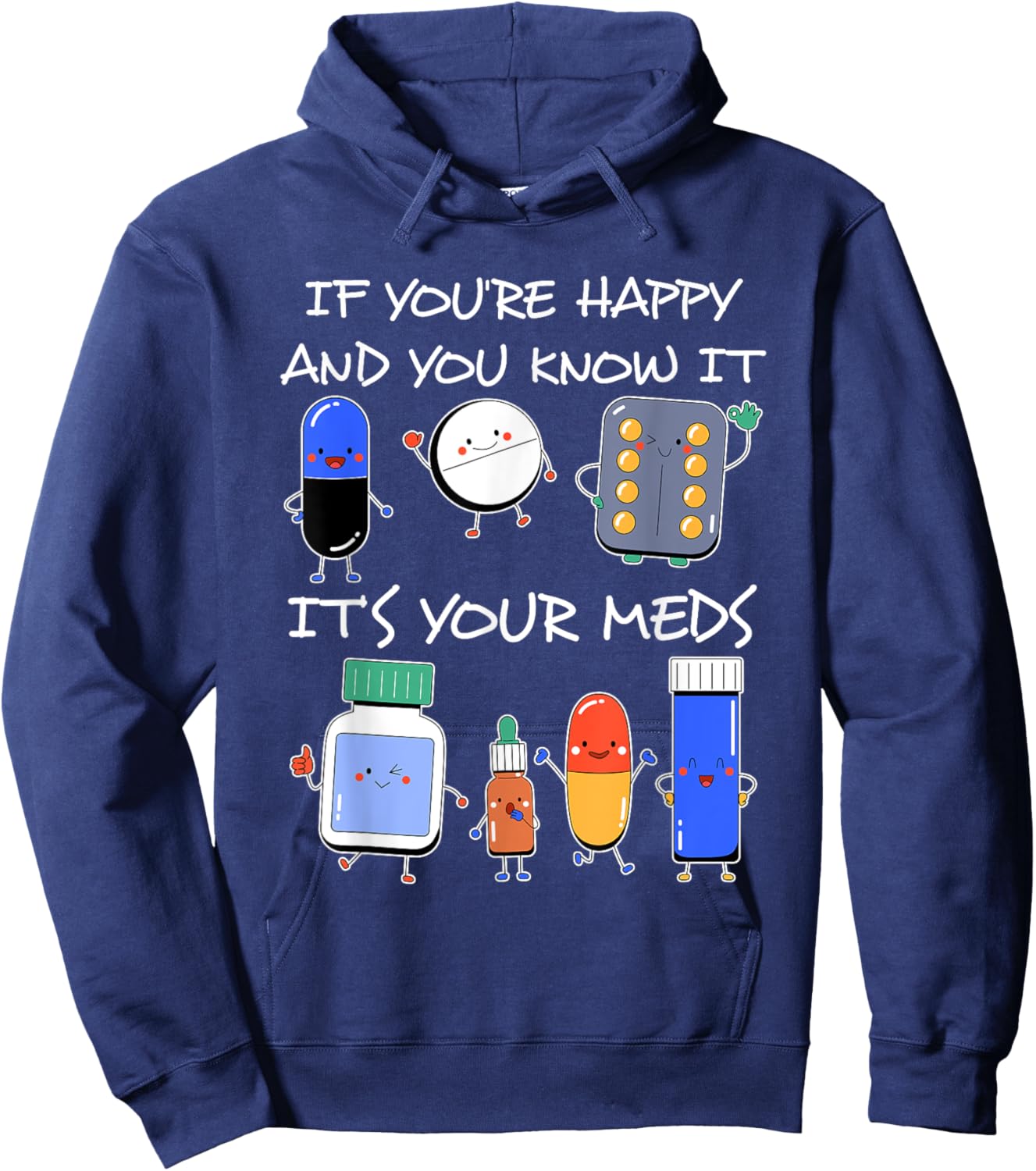 If You'Re Happy And You Know It It'S Your Meds Took A Pill Hoodie - Hoodie | Navy