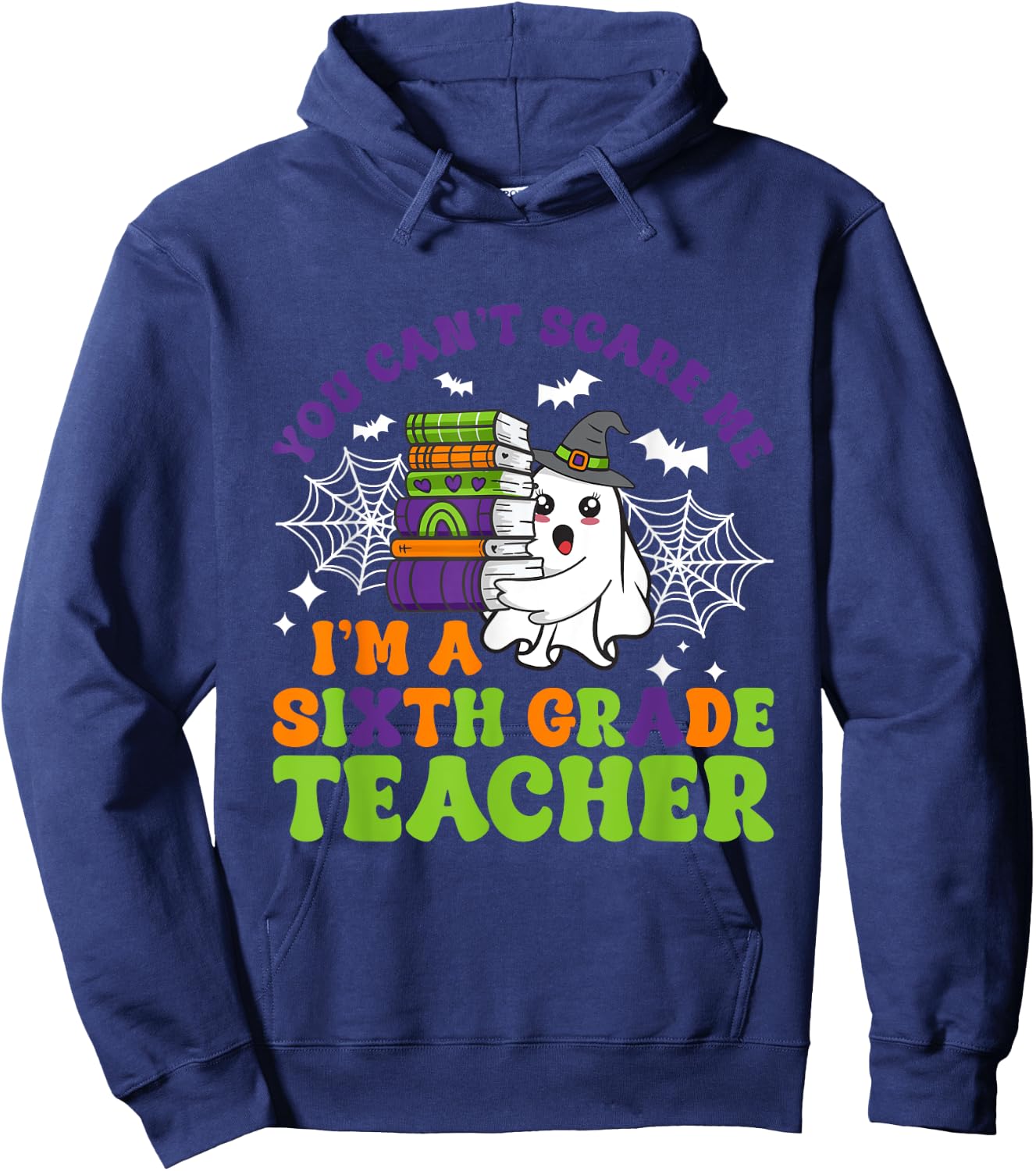 You Can't Scare Me Sixth Grade Teacher Funny Halloween Hoodie - Hoodie | Navy