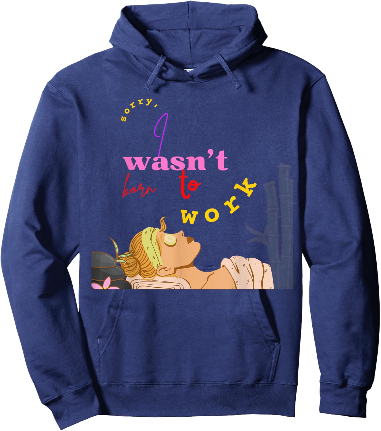 Sorry I Wasn't Born To Work School Grumpy Coworker Soft Life Hoodie - Hoodie | Navy