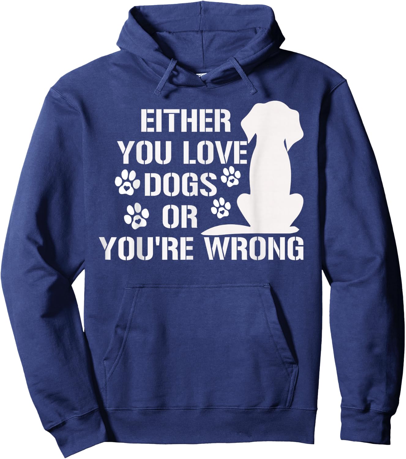 Either You Love Dogs Or You're Wrong Pet Humor Animal Lovers Hoodie - Hoodie | Navy