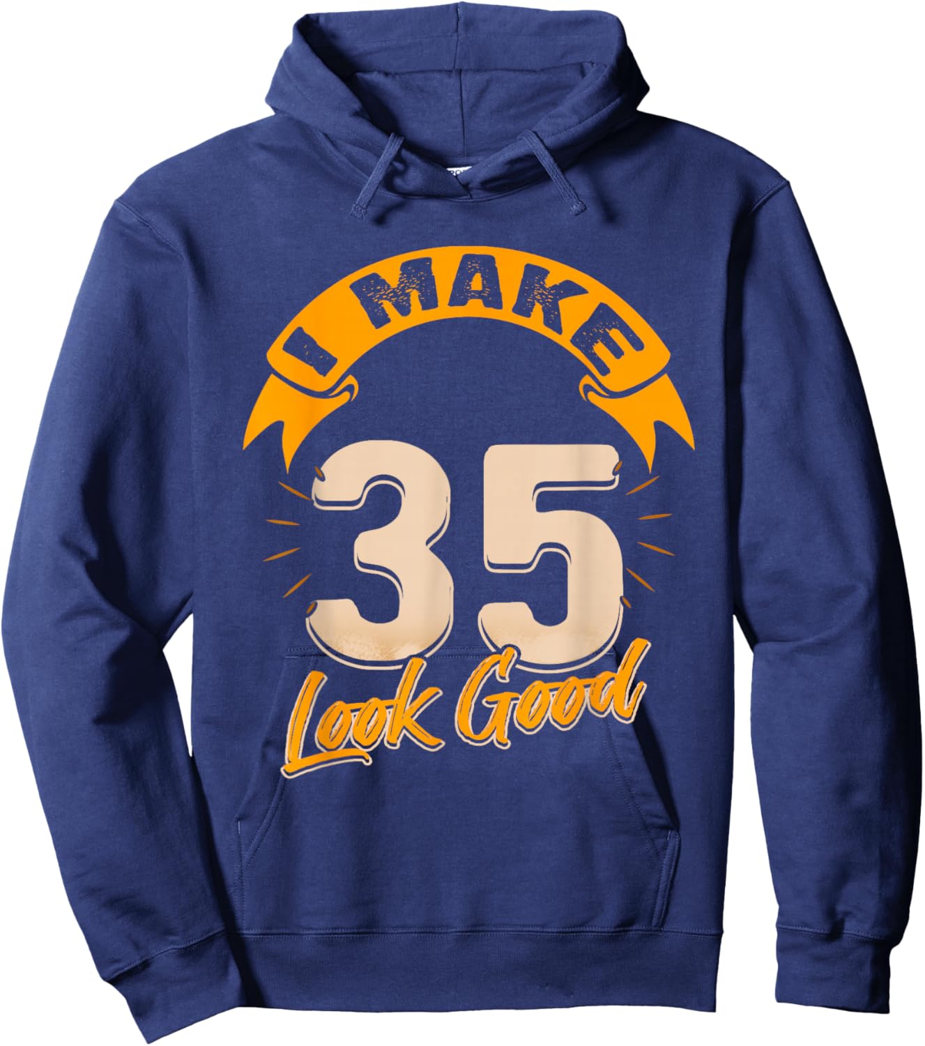 I Make 35 Years Old Look Good 35 Birthday Gift Hoodie - Hoodie | Navy