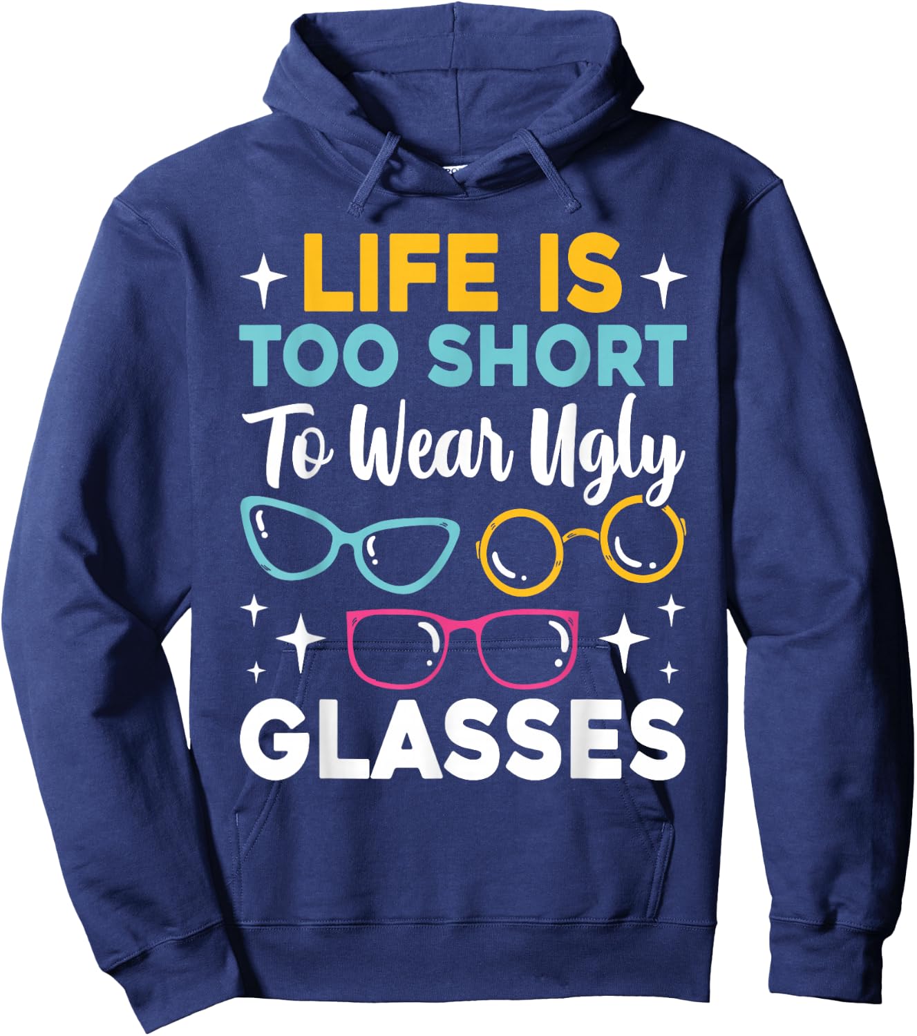 Life Is Too Short To Wear Ugly Glasses Funny Eye Optician Hoodie - Hoodie | Navy