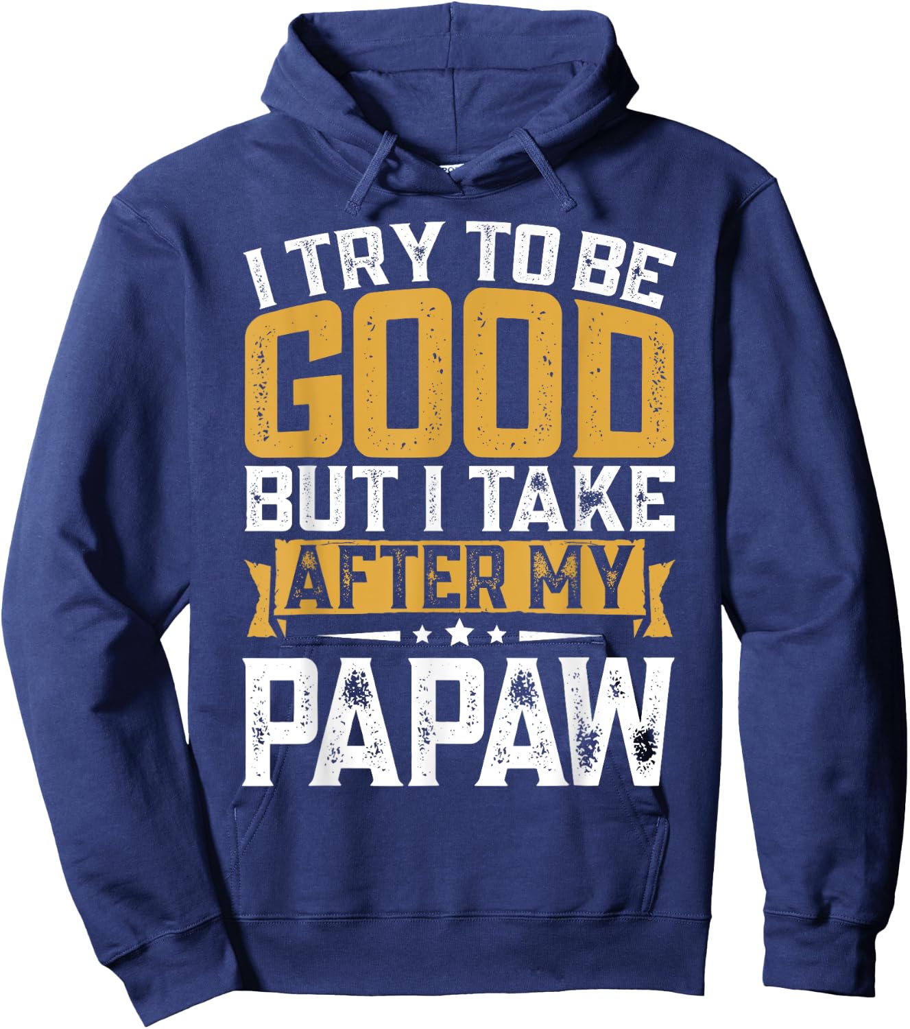 Retro Funny I Try To Be Good But I Take After My Papaw Hoodie - Hoodie | Navy