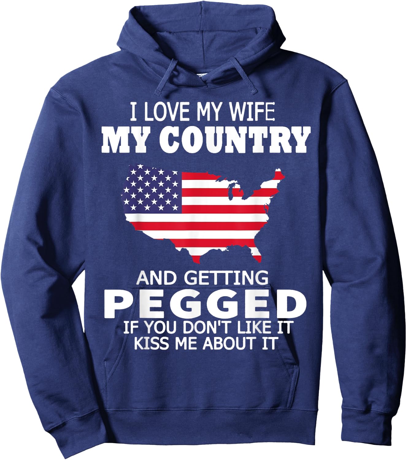 I Love My Wife My Country And Getting Pegged USA Flag Map Women Men Hoodie - Hoodie | Navy