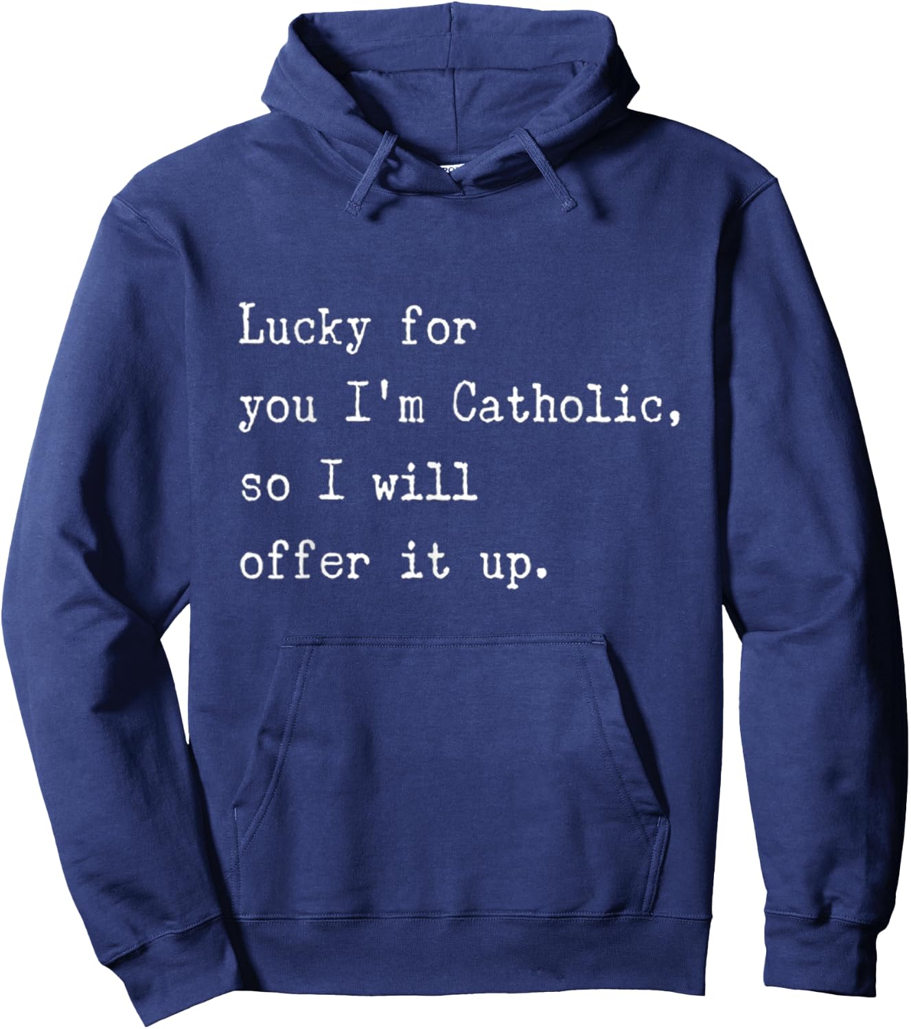 I'll Offer It Up Catholic Humor at Its Best Hoodie - Hoodie | Navy