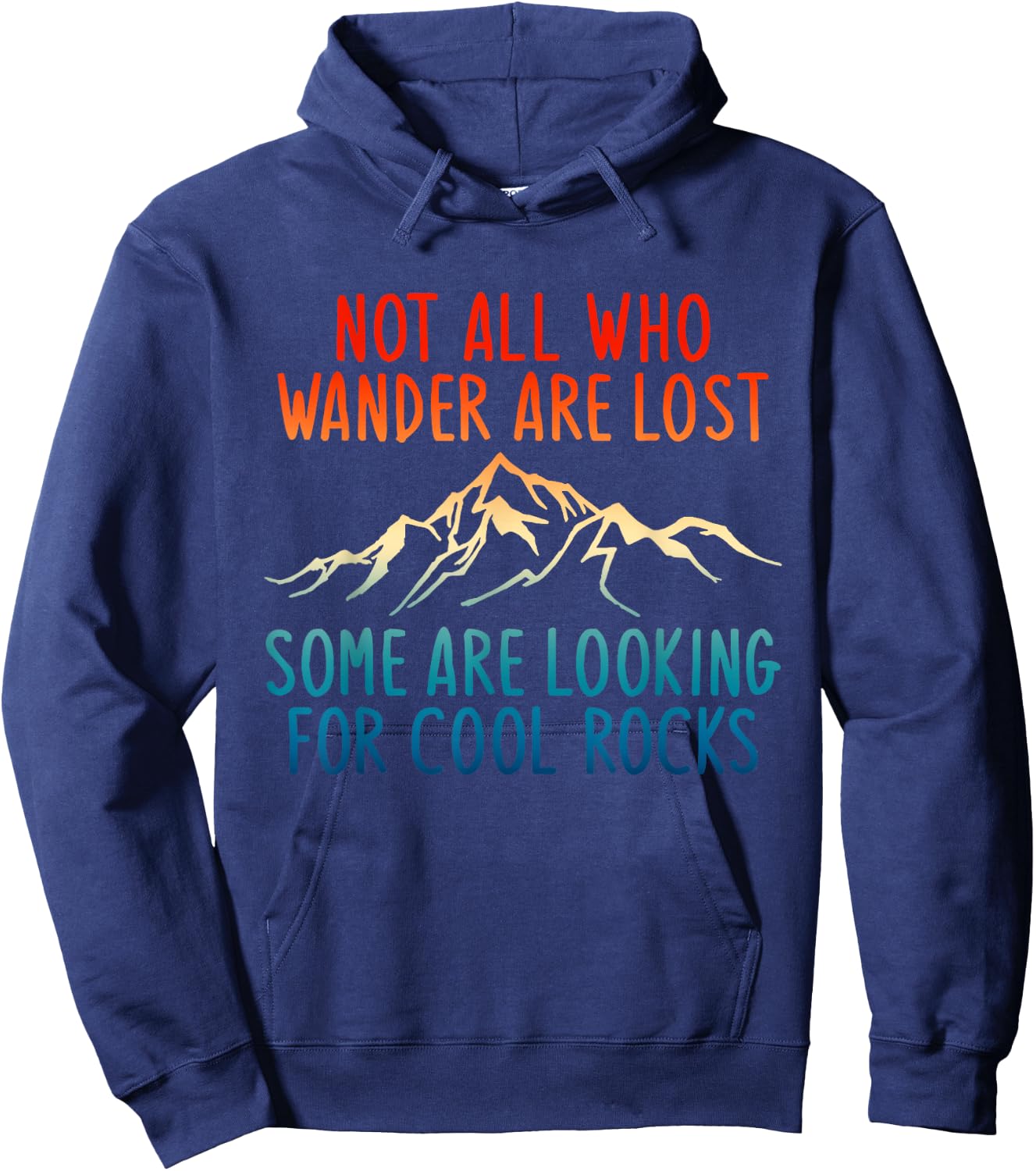 Not All Who Wander Are Lost Some Are Looking For Cool Rocks Hoodie - Hoodie | Navy
