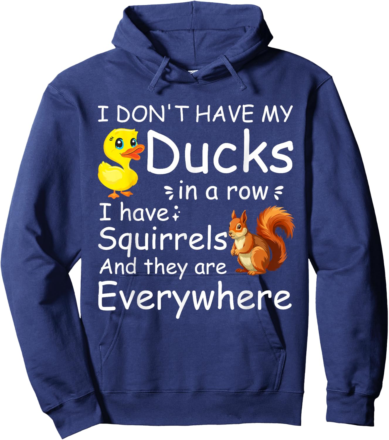 Funny I Don't Have My Ducks in a Row I Have Squirrels Hoodie - Hoodie | Navy