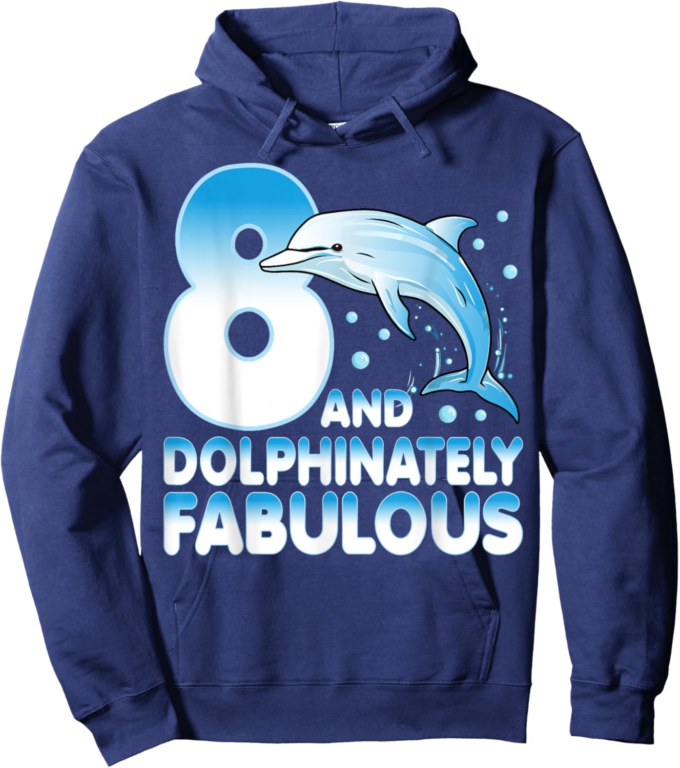 8 And Dolphinately Fabulous Dolphin 8 Years Old 8th Birthday Hoodie - Hoodie | Navy