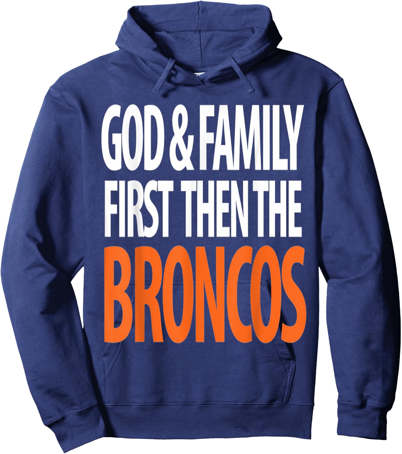 God & Family First Then The Broncos Hoodie - Hoodie | Navy