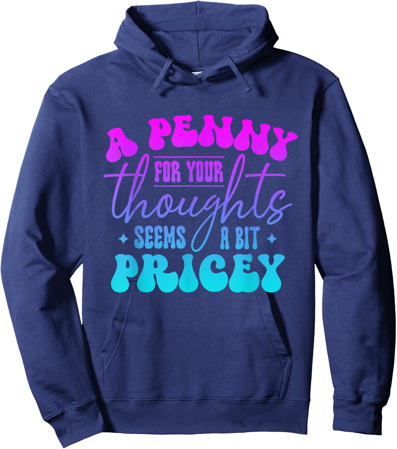 A penny for your thought seem a bit pricey Funny Saying Hoodie - Hoodie | Navy