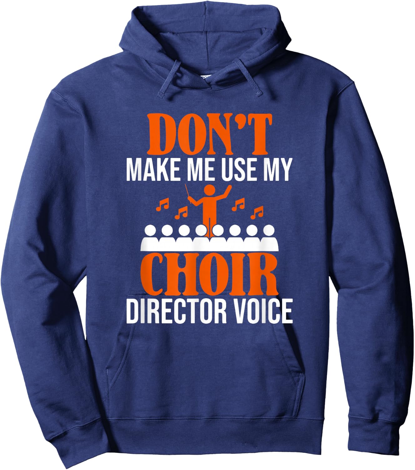 Don't Make Me Use My Choir Director Voice, Choir Director Hoodie - Hoodie | Navy