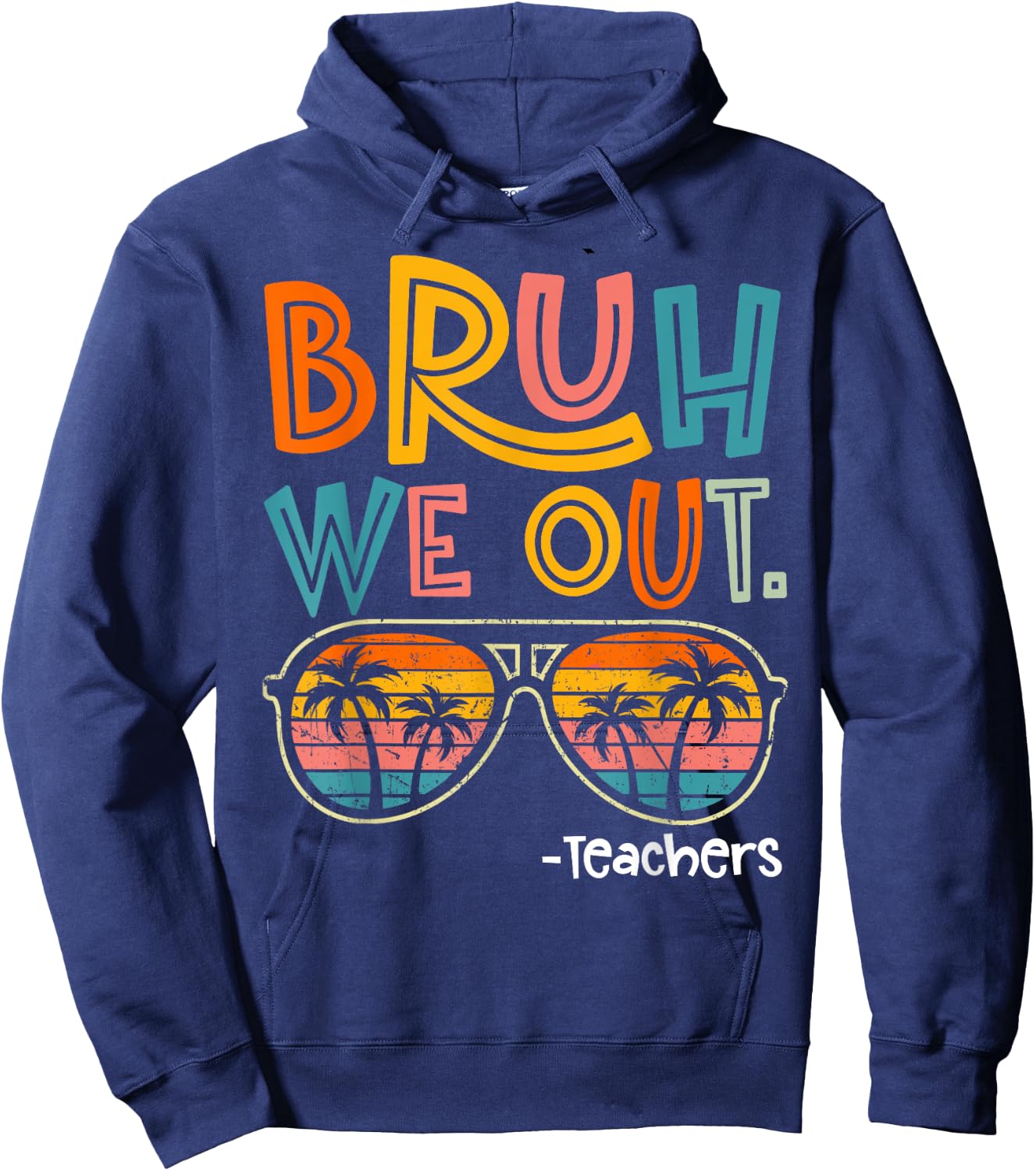 Bruh We Out Teachers Last Day Of School 2025 Summer Break Hoodie - Hoodie | Navy
