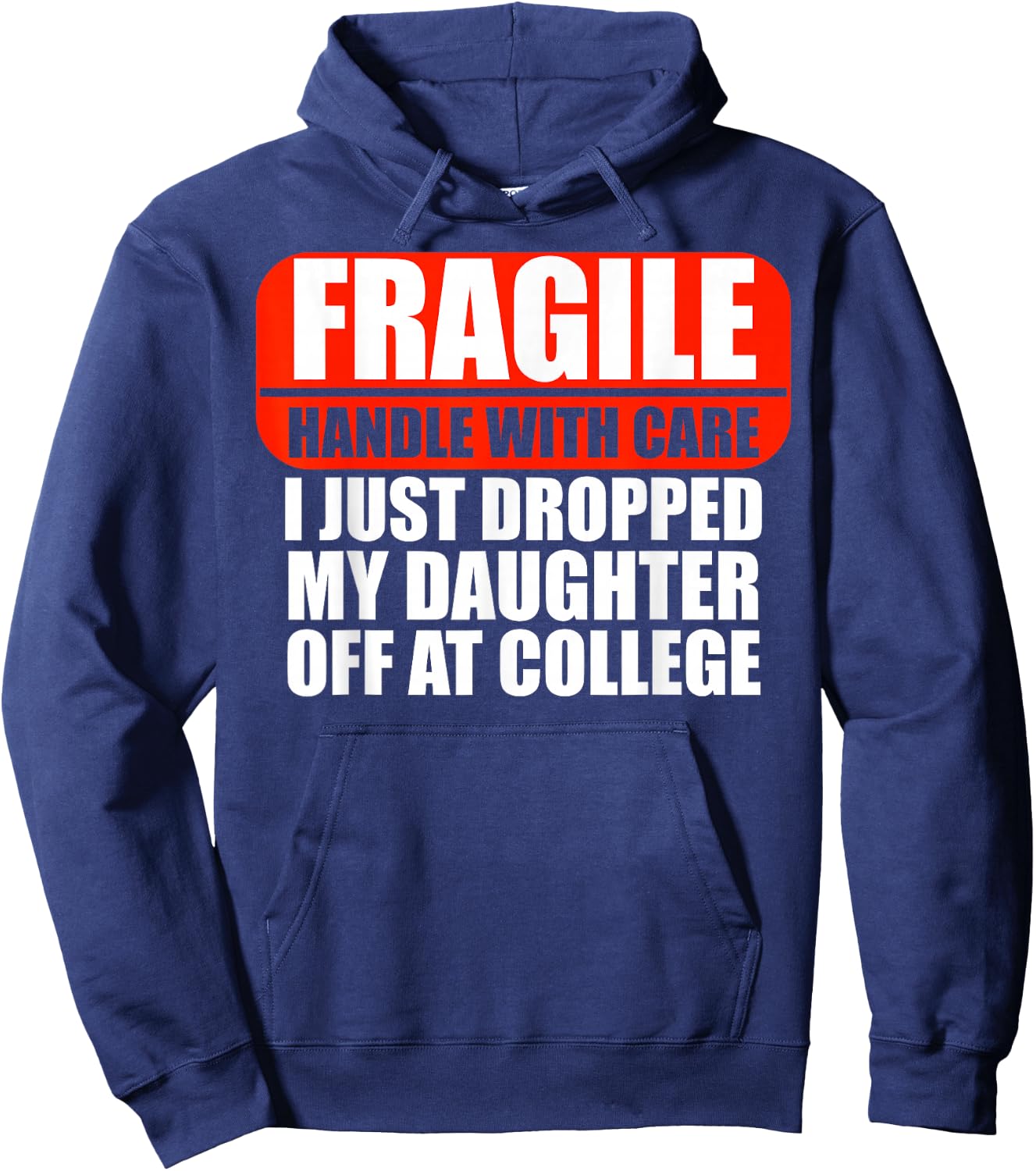 Handle With Care I Just Dropped My Daughter Off At College Hoodie - Hoodie | Navy