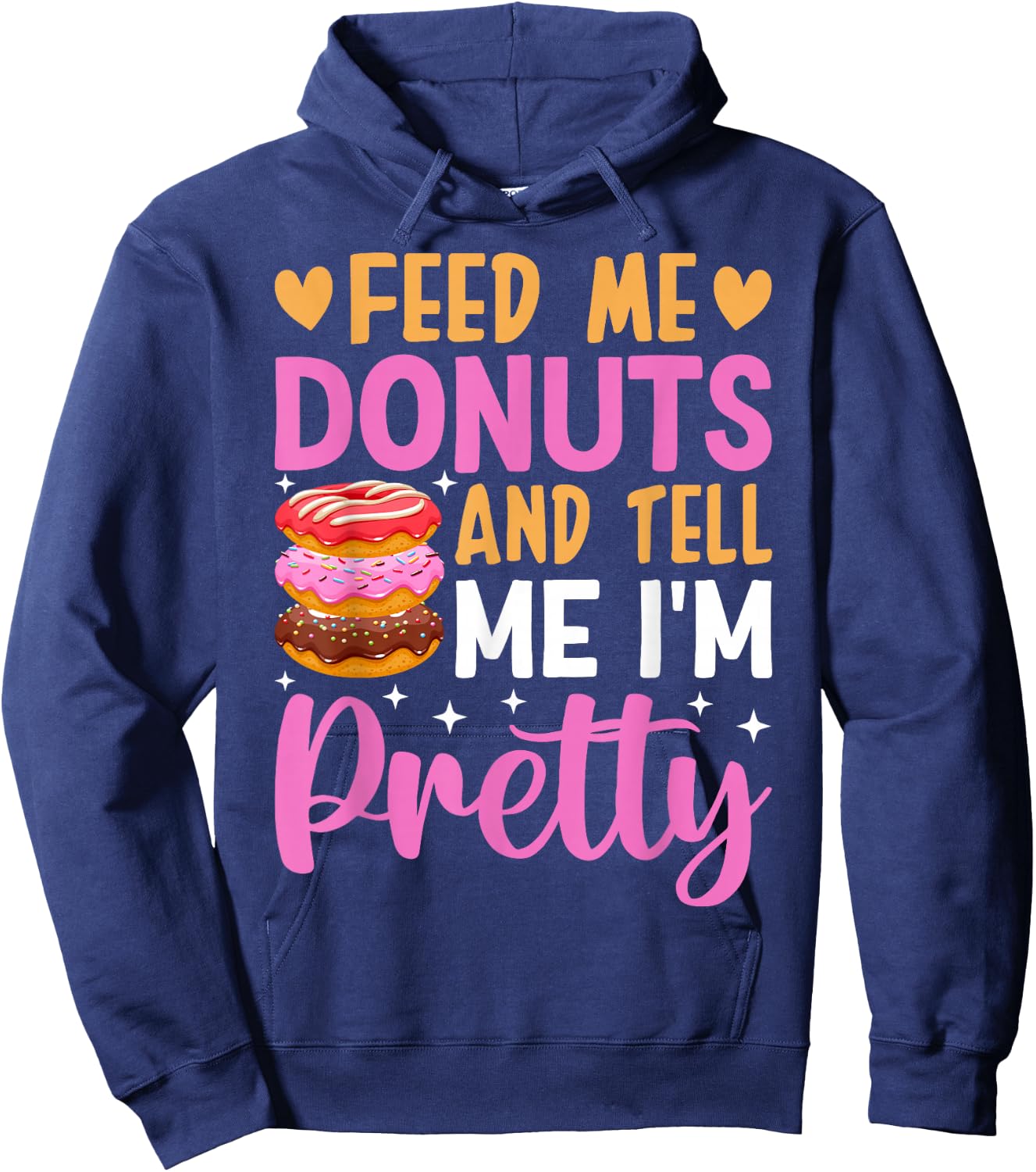 Feed Me Donuts And Tell Me I'm Pretty Hoodie - Hoodie | Navy