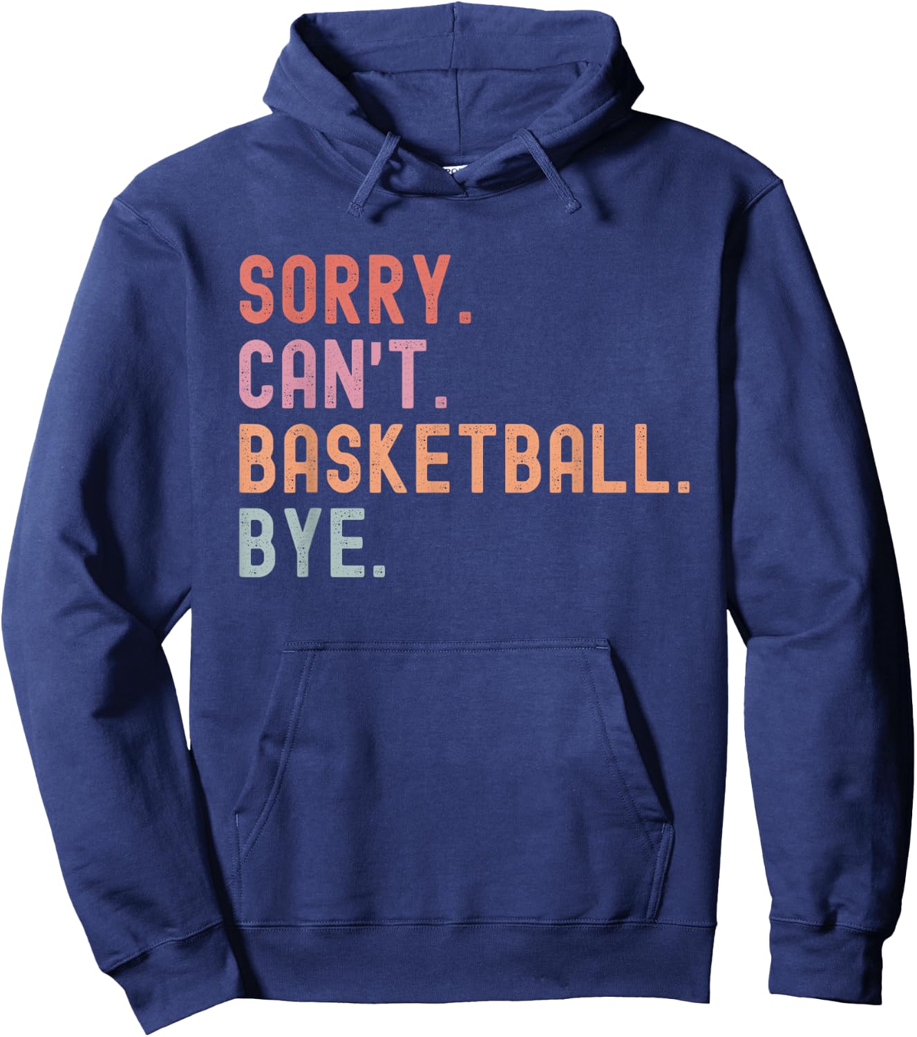 Sorry Can't Basketball Bye, Funny Basketball Player Sayings Hoodie - Hoodie | Navy