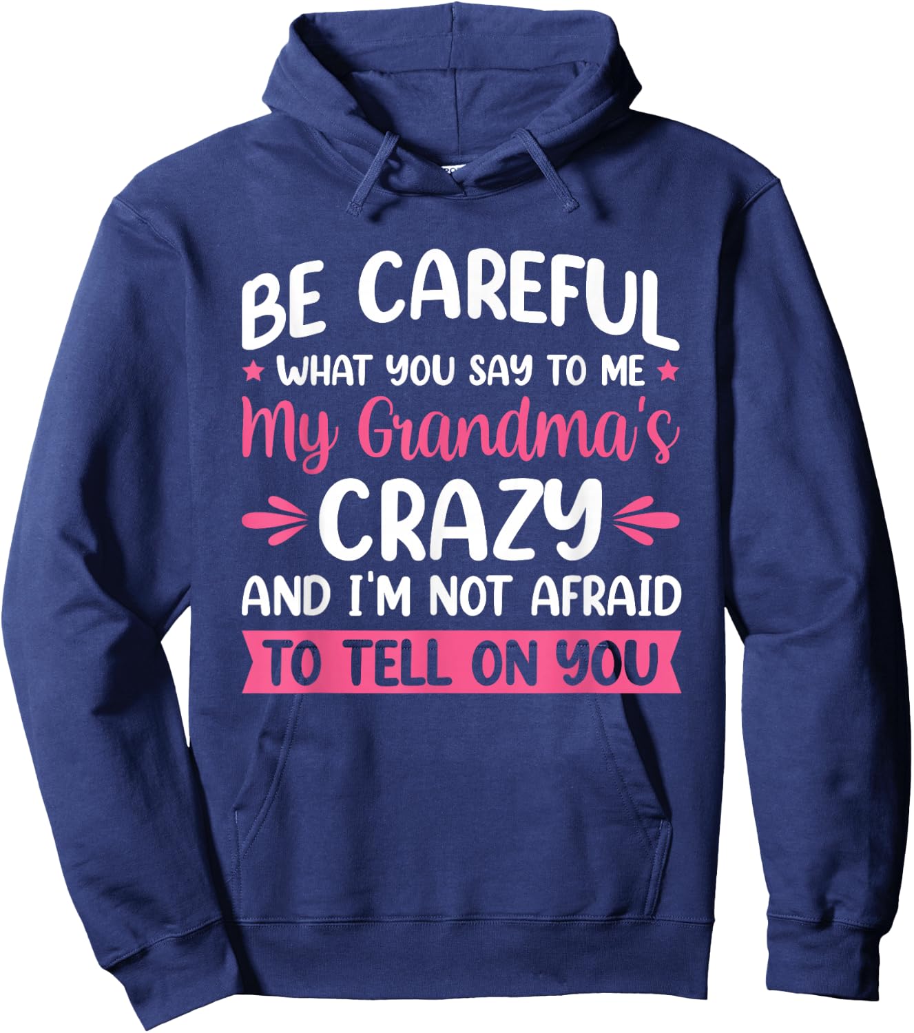 Be Careful What You Say To Me My Grandma is Crazy Hoodie - Hoodie | Navy