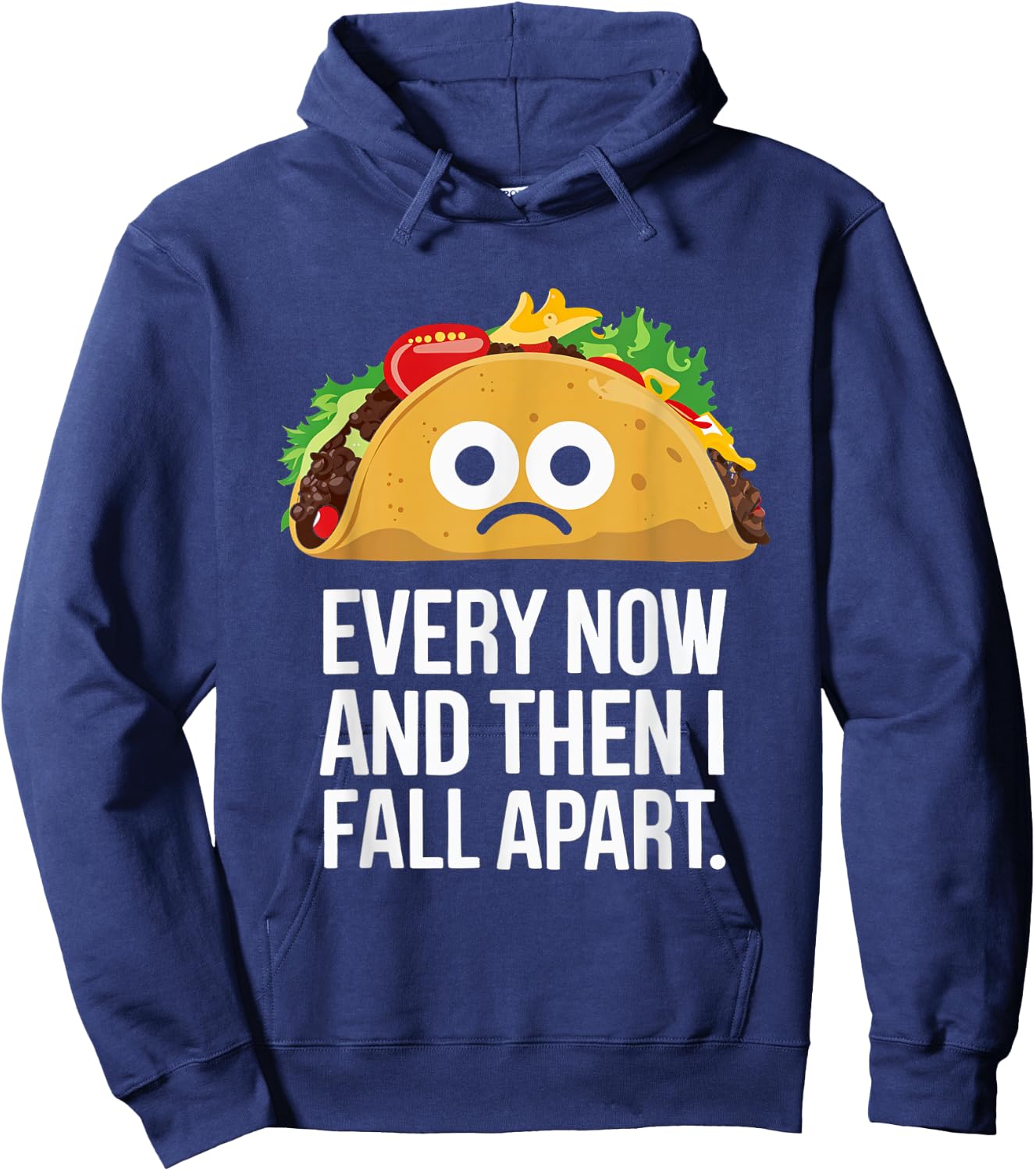 Every Now and Then I Fall Apart Taco Foodie Humor Hoodie - Hoodie | Navy