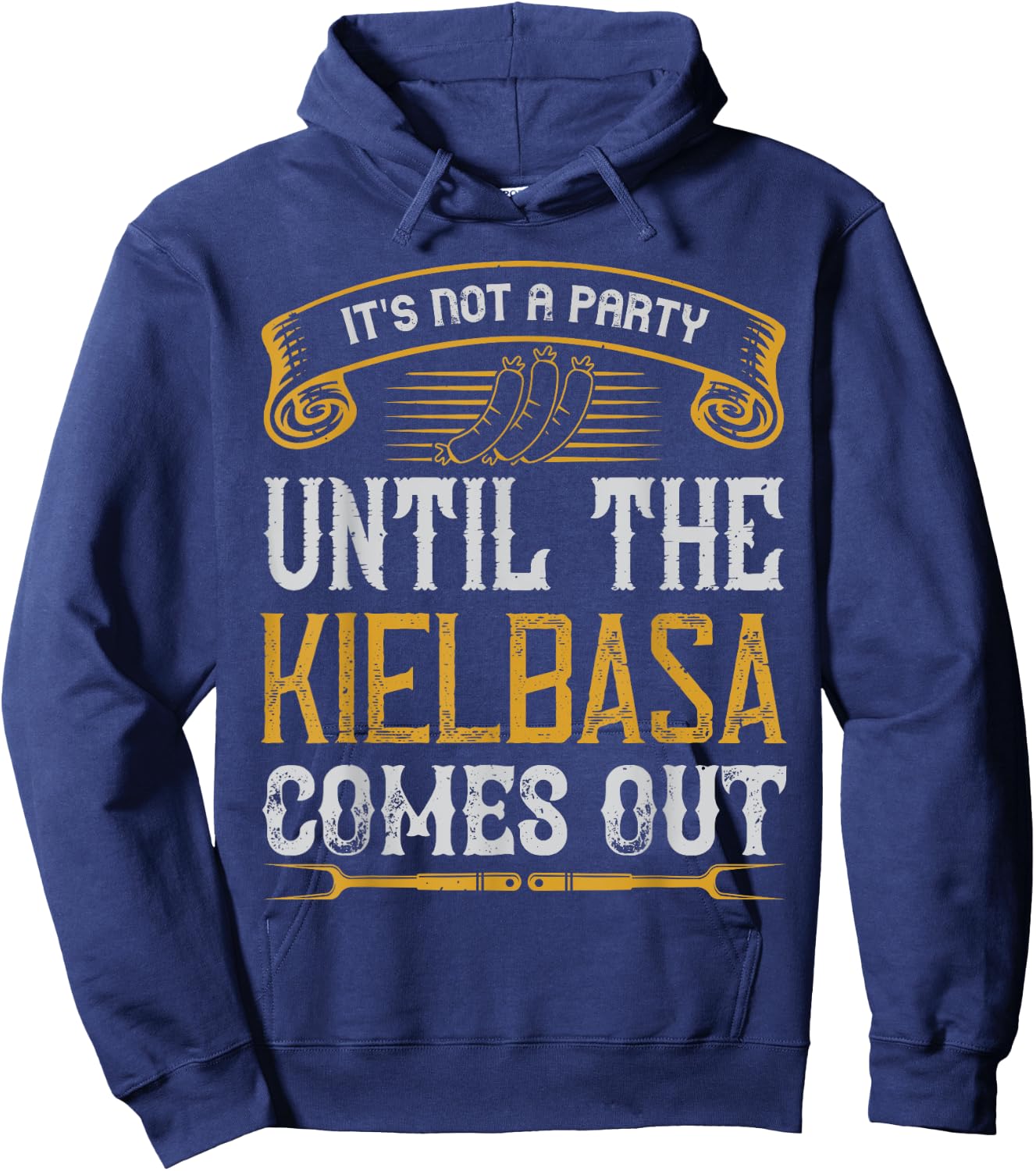 It's Not a Party Until The Kielbasa Comes Out Yard Cooking Hoodie - Hoodie | Navy