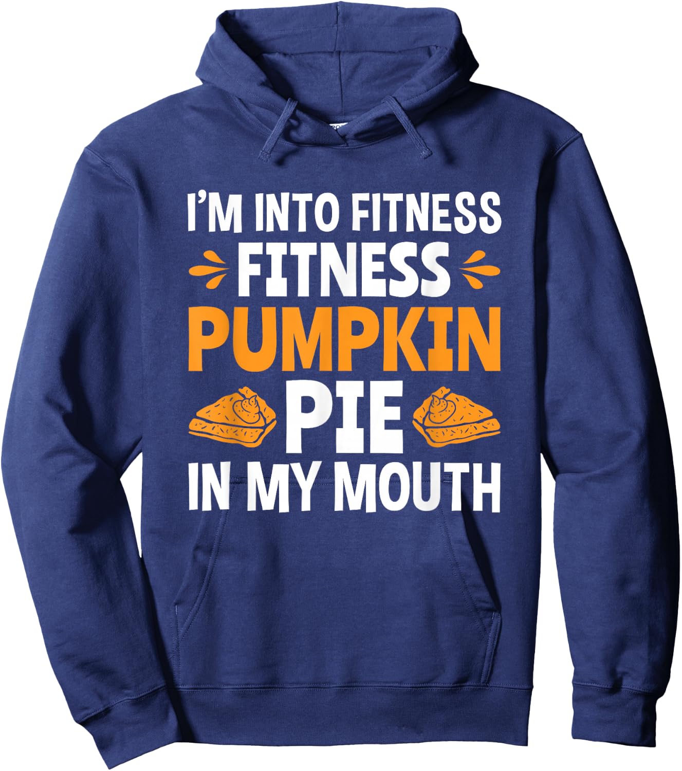 Fitness Pumpkin Pie In My Mouth Funny Thanksgiving Hoodie - Hoodie | Navy