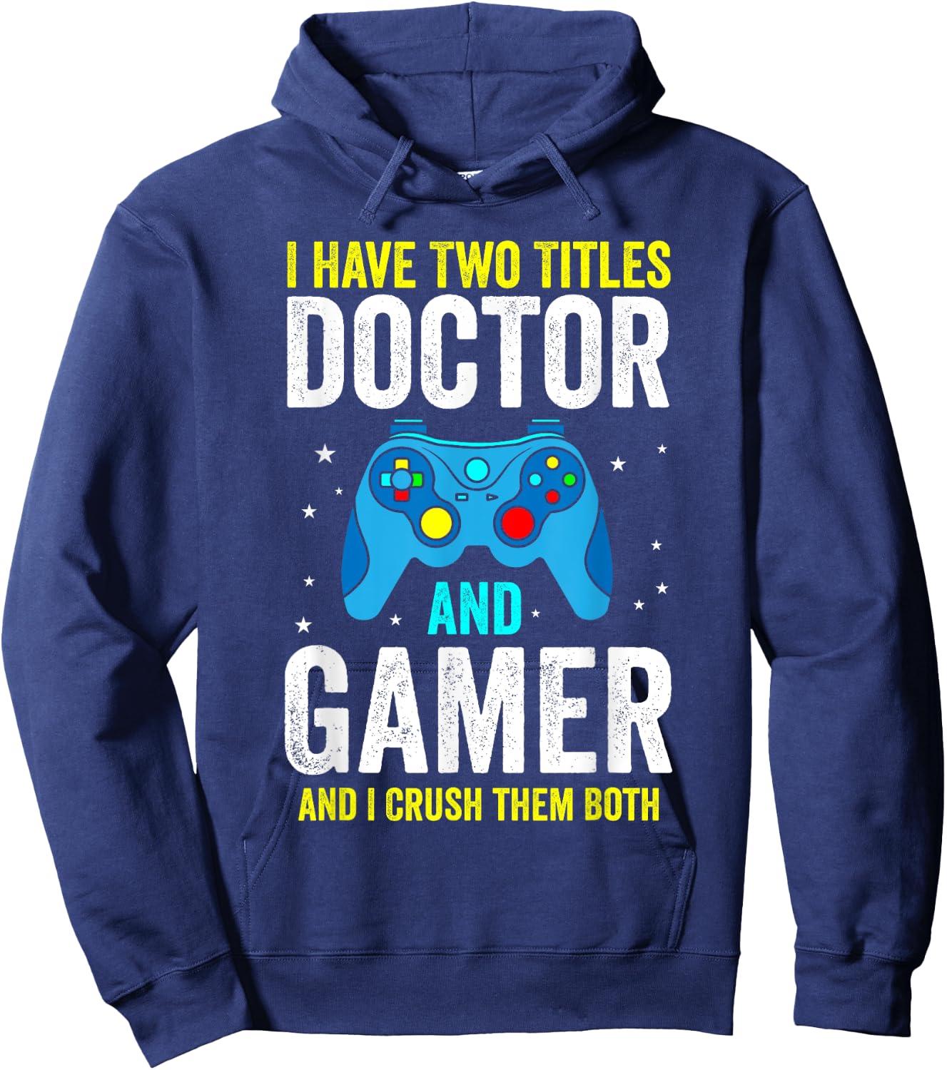 I Have Two Titles Doctor and Gamer and I Crush them Both Hoodie - Hoodie | Navy