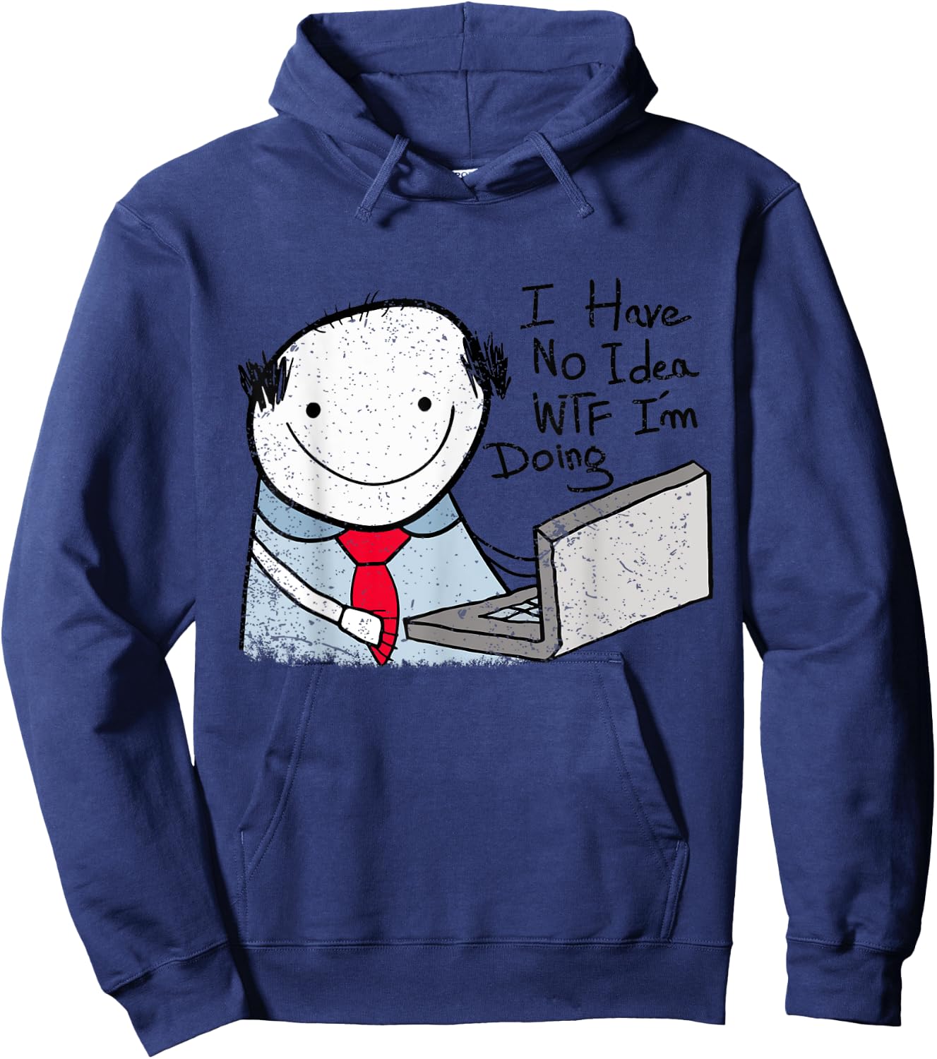 I Have No Idea WTF I'm Doing Funny Sarcastic Confused Humor Hoodie - Hoodie | Navy