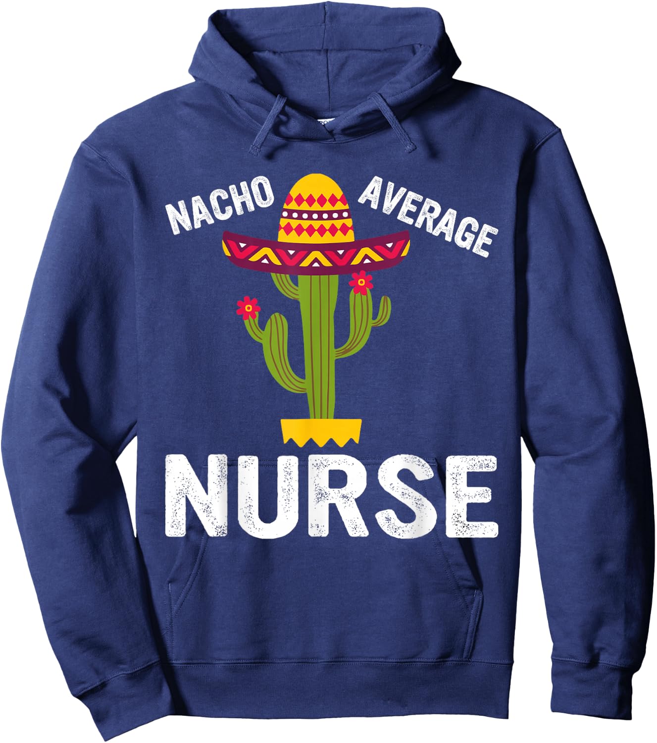 Nacho Average Nurse - Funny Nursing Appreciation Funny RN Hoodie - Hoodie | Navy