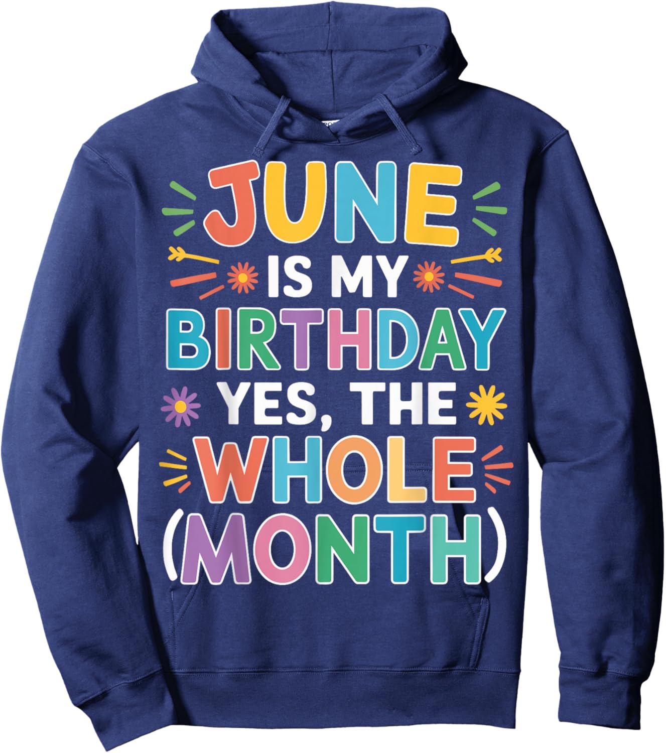June Is My Birthday The Whole Month June Birthday Month Fun Hoodie - Hoodie | Navy