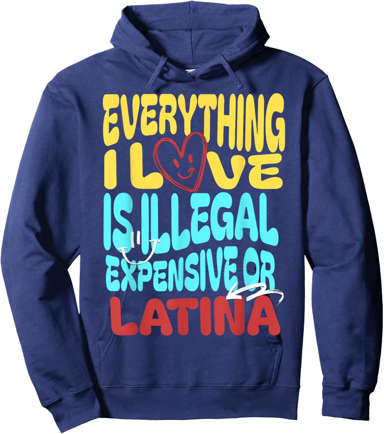 Funny Cool Everything I Love Is Illegal, Expensive, Or Latina -Adult Hoodie - Hoodie | Navy