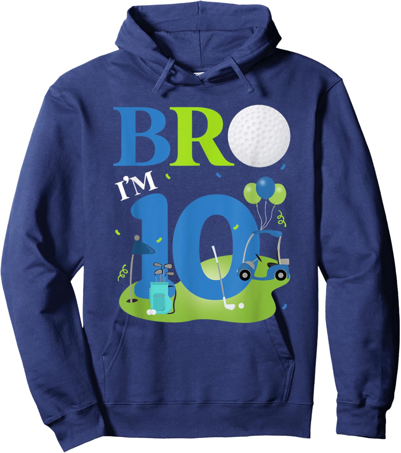 Bro I'm 10 Year Old Golf Theme It's My 10th Birthday Golfer Hoodie - Hoodie | Navy