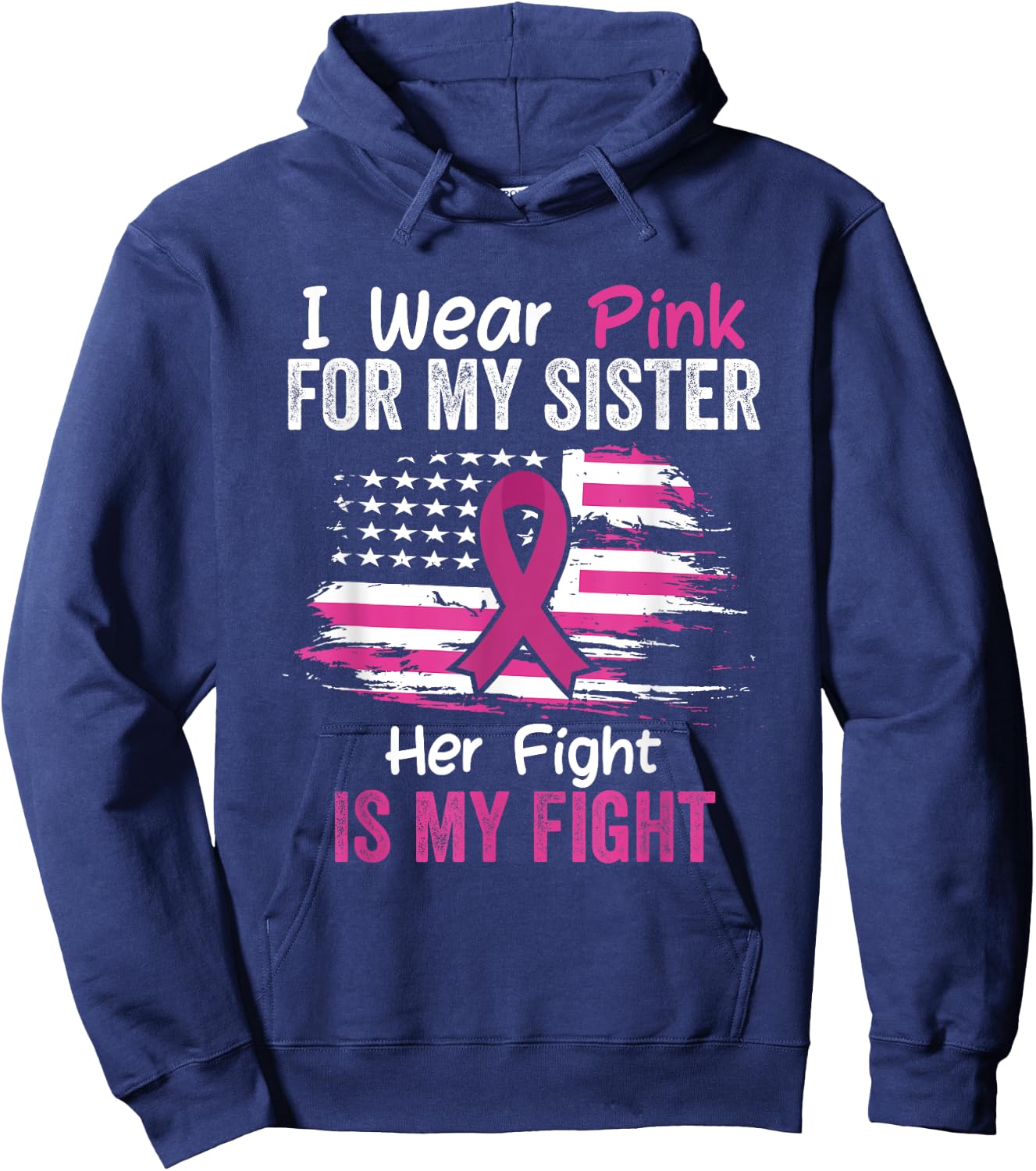 Her Fight Is My Fight I Wear Pink Sister Breast Cancer Flag Hoodie - Hoodie | Navy