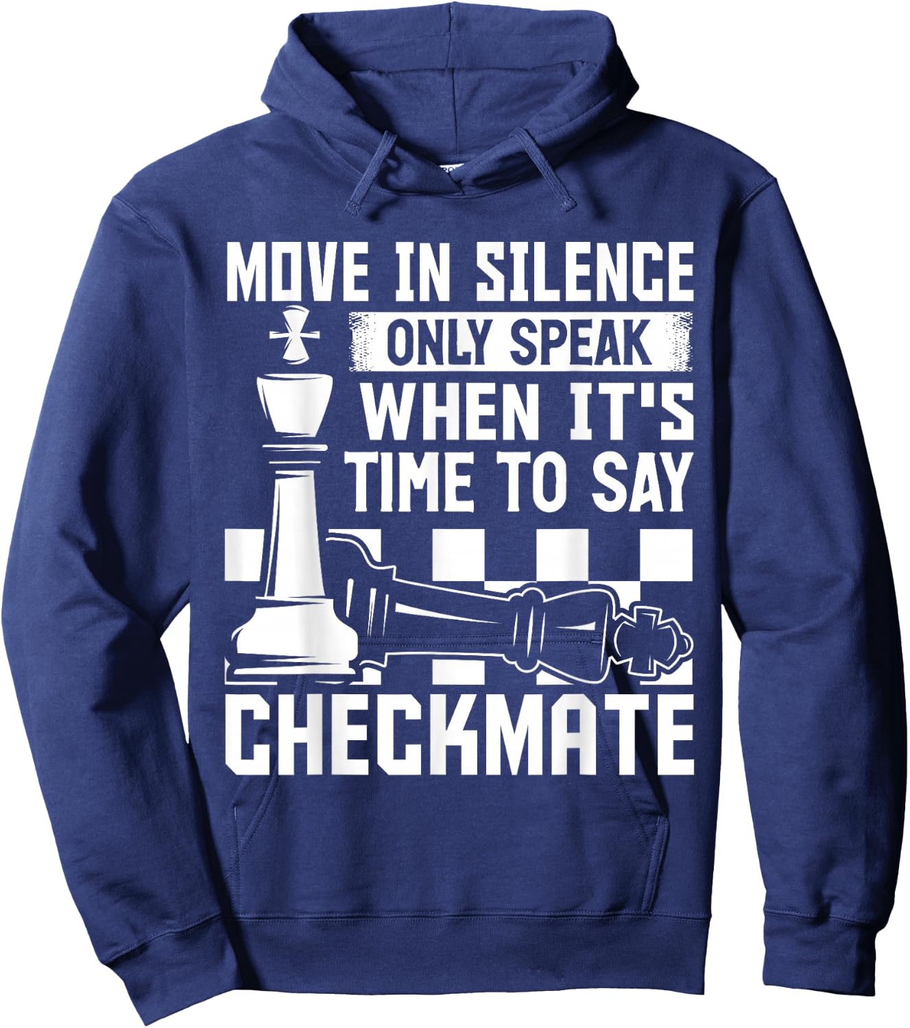 Move In Silence Only Speak When Its Time To Say Checkmate Hoodie - Hoodie | Navy