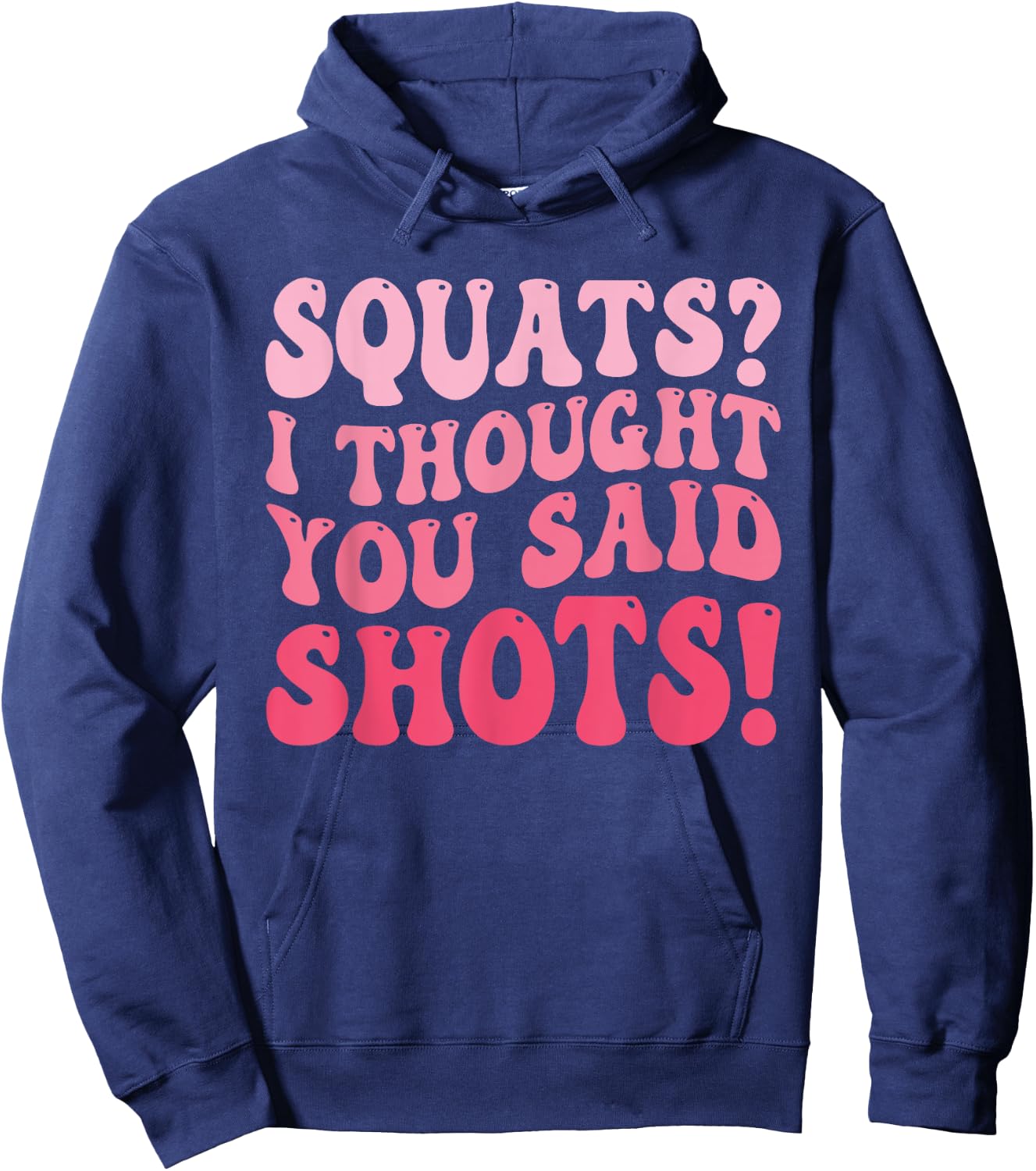 Squats I Thought You Said Shots Funny Workout Gym Hoodie - Hoodie | Navy