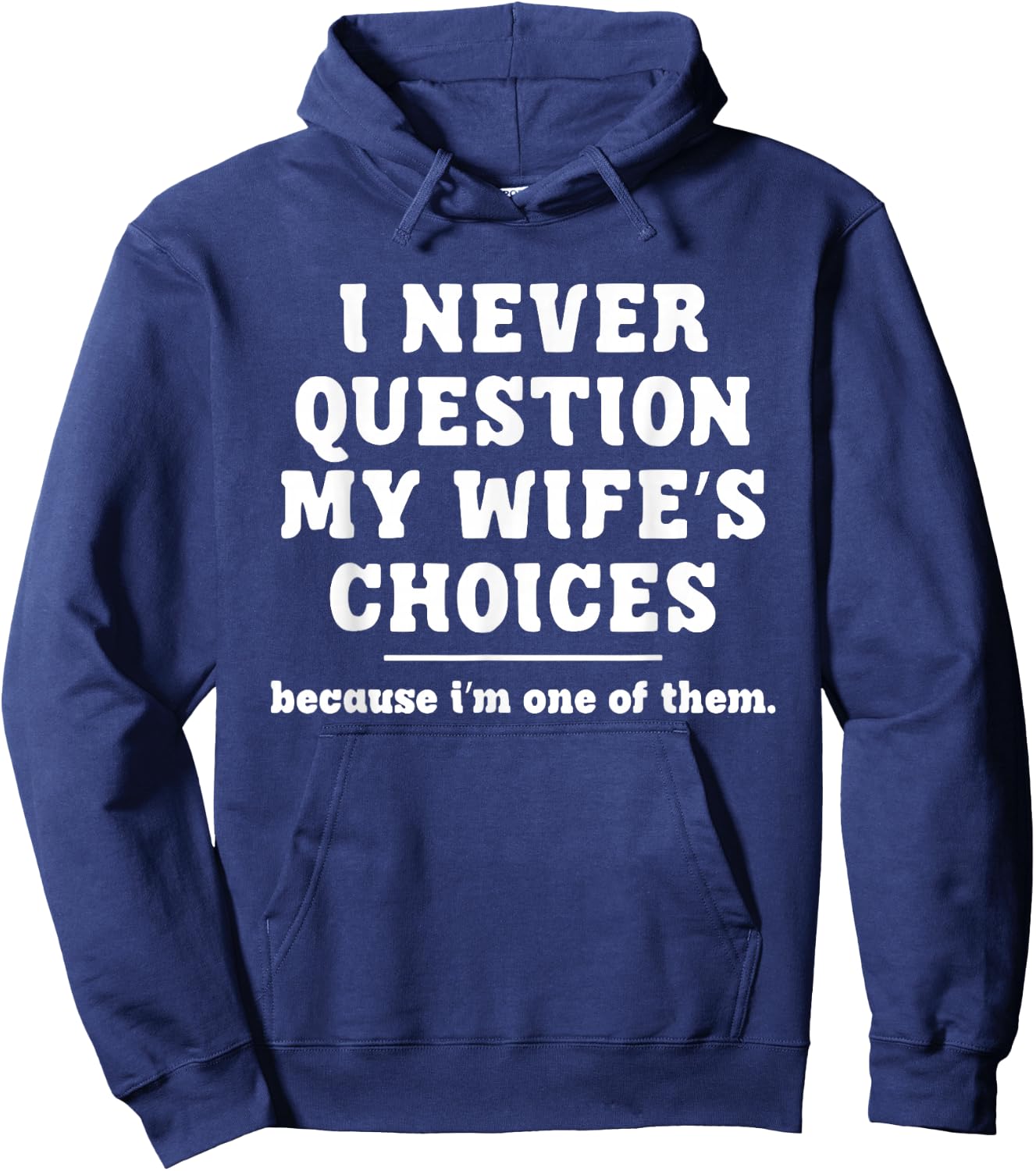 I Never Question My Wife's Choices Because I'm One Of Them Hoodie - Hoodie | Navy