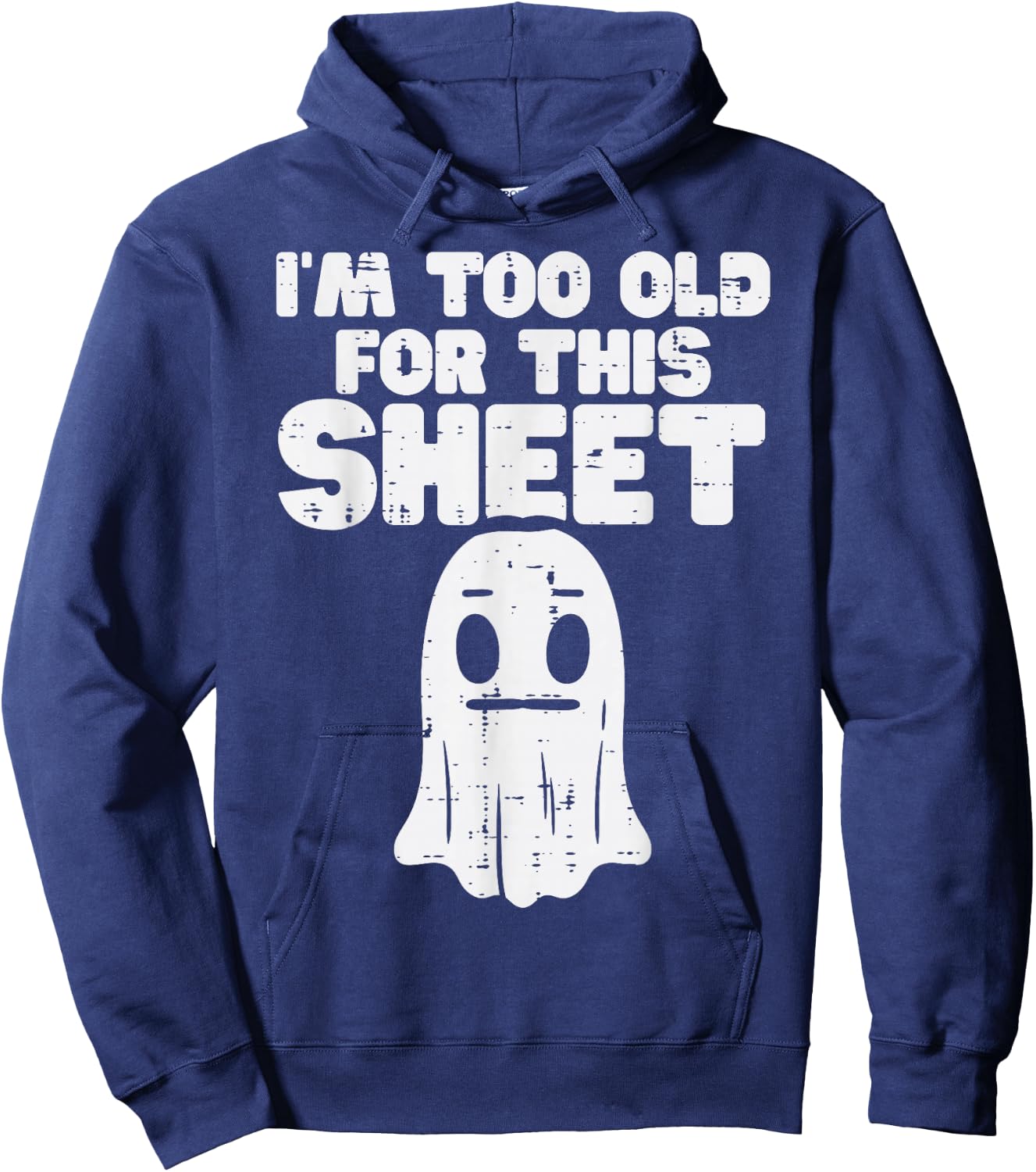 Halloween Im Too Old for This Sheet Ghost Costume Men Women Hoodie - Hoodie | Navy