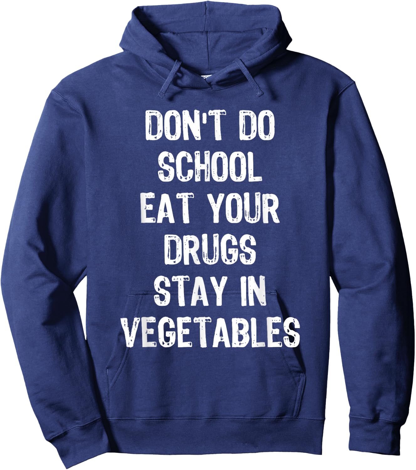 Don't Do School Eat Your Drugs Stay In Vegetables Hoodie - Hoodie | Navy