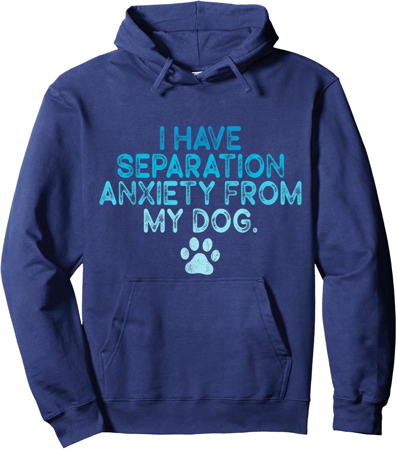 I Have Separation Anxiety From My Dogs Funny Dog Lovers Men Women Hoodie - Hoodie | Navy