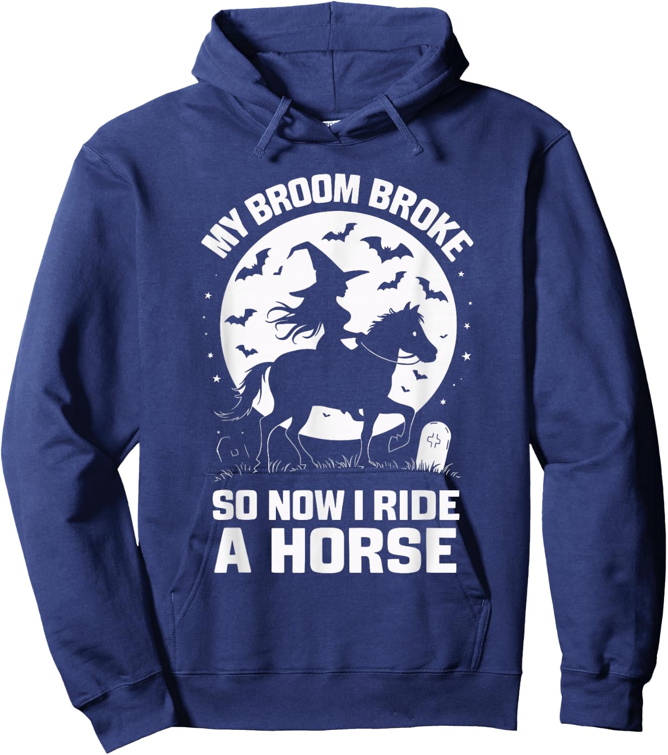 My Broom Broke So Now I Ride A Horse Hoodie - Hoodie | Navy