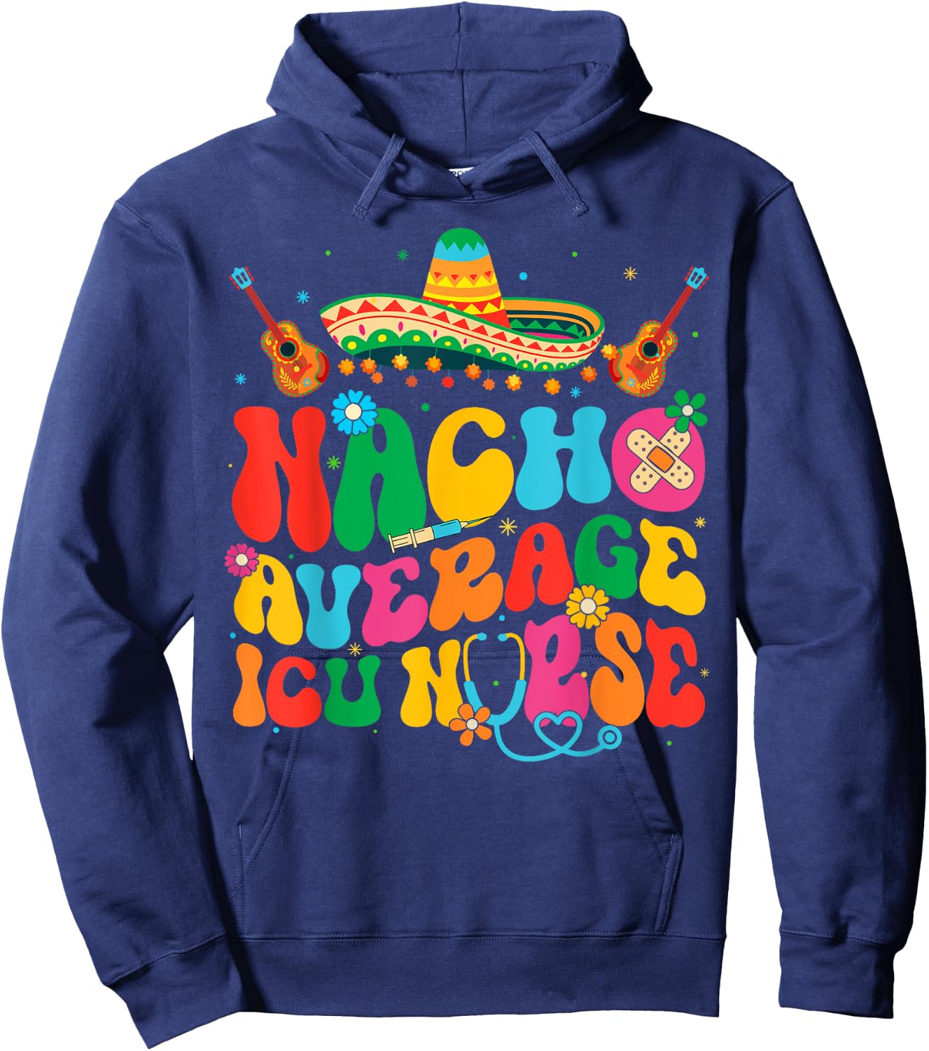 Nacho Average ICU Nurse Cinco De Mayo Fiesta Mexican Hoodie - Hoodie | Navy
