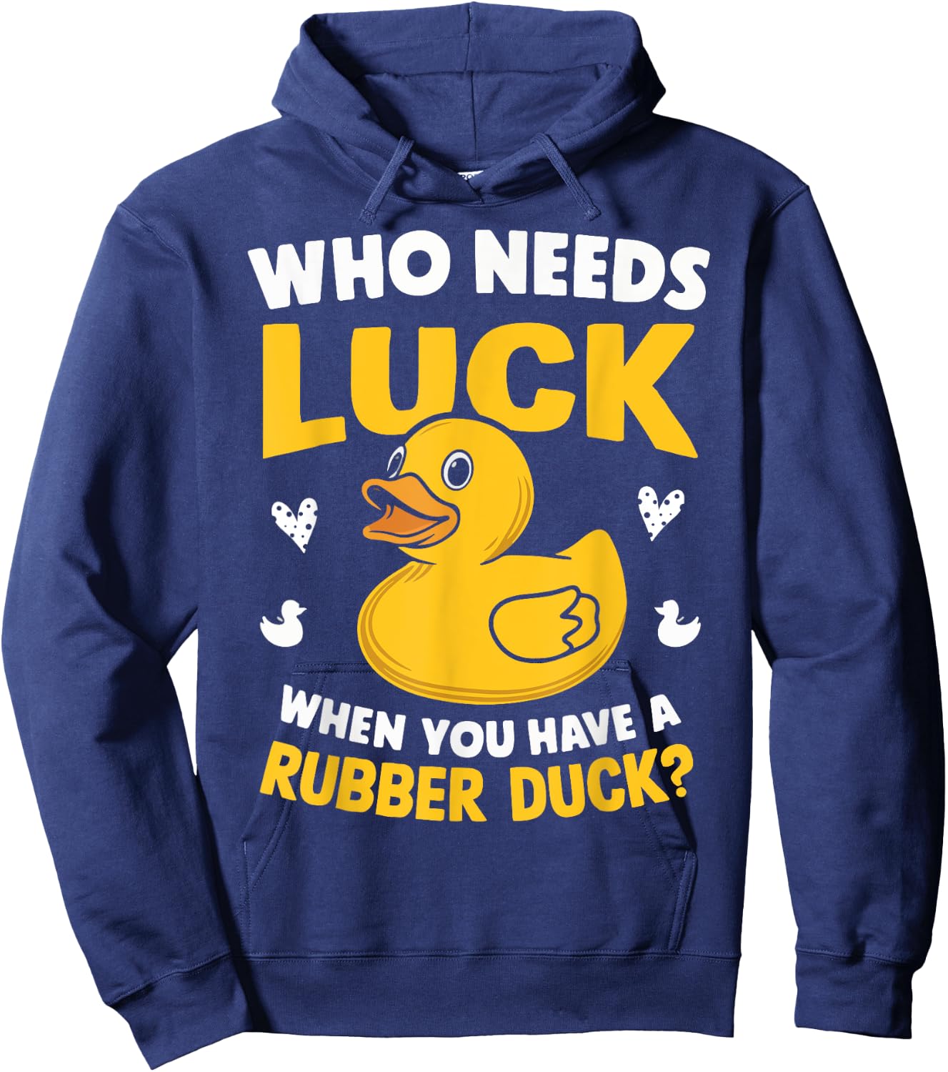 Who Needs Luck When You Have a Rubber Duck Hoodie - Hoodie | Navy