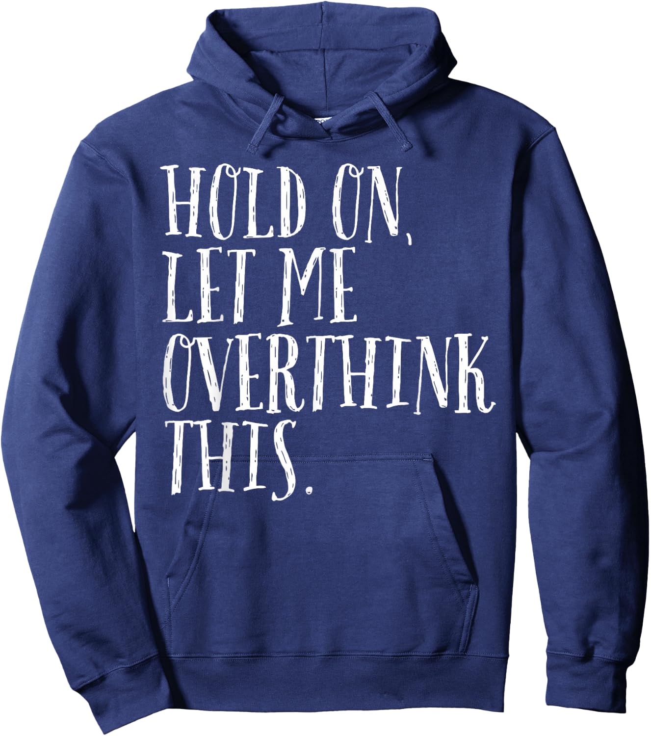 Funny Sarcastic Quote Hold On Let Me Overthink Men Women Kid Hoodie - Hoodie | Navy
