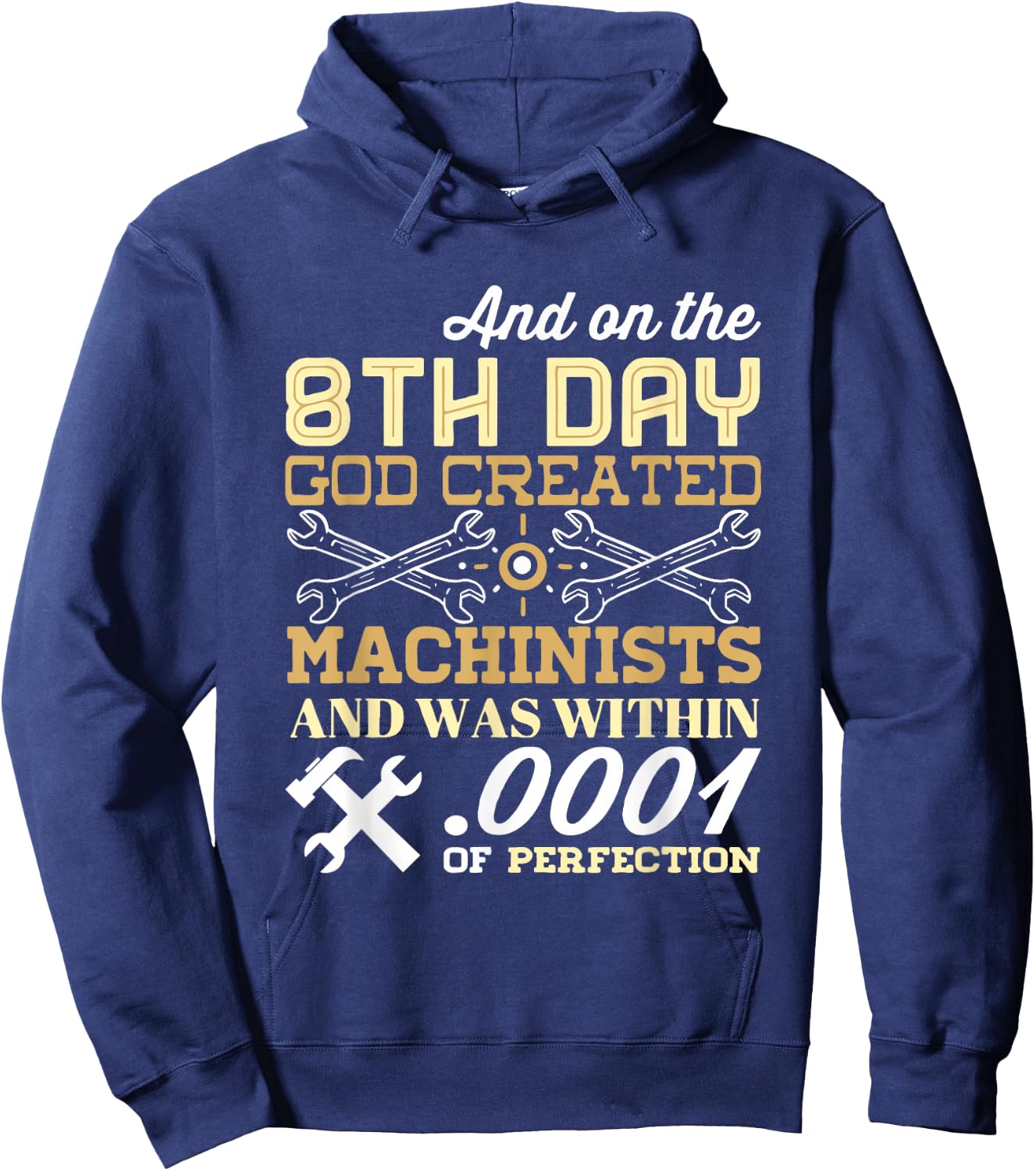 On The 8th Day God Created Machinists with .0001" Perfection Hoodie - Hoodie | Navy