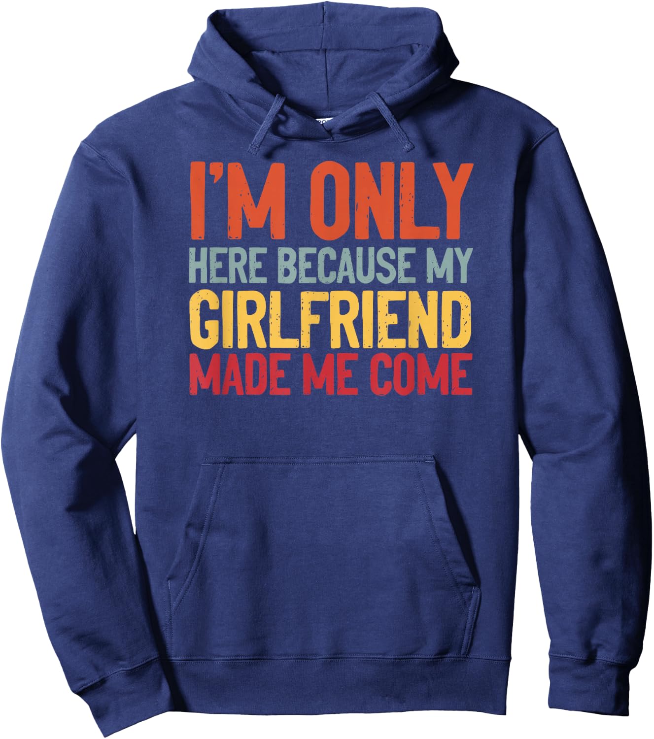I'm Here Because My Girlfriend Made Me Come Funny Boyfriend Hoodie - Hoodie | Navy