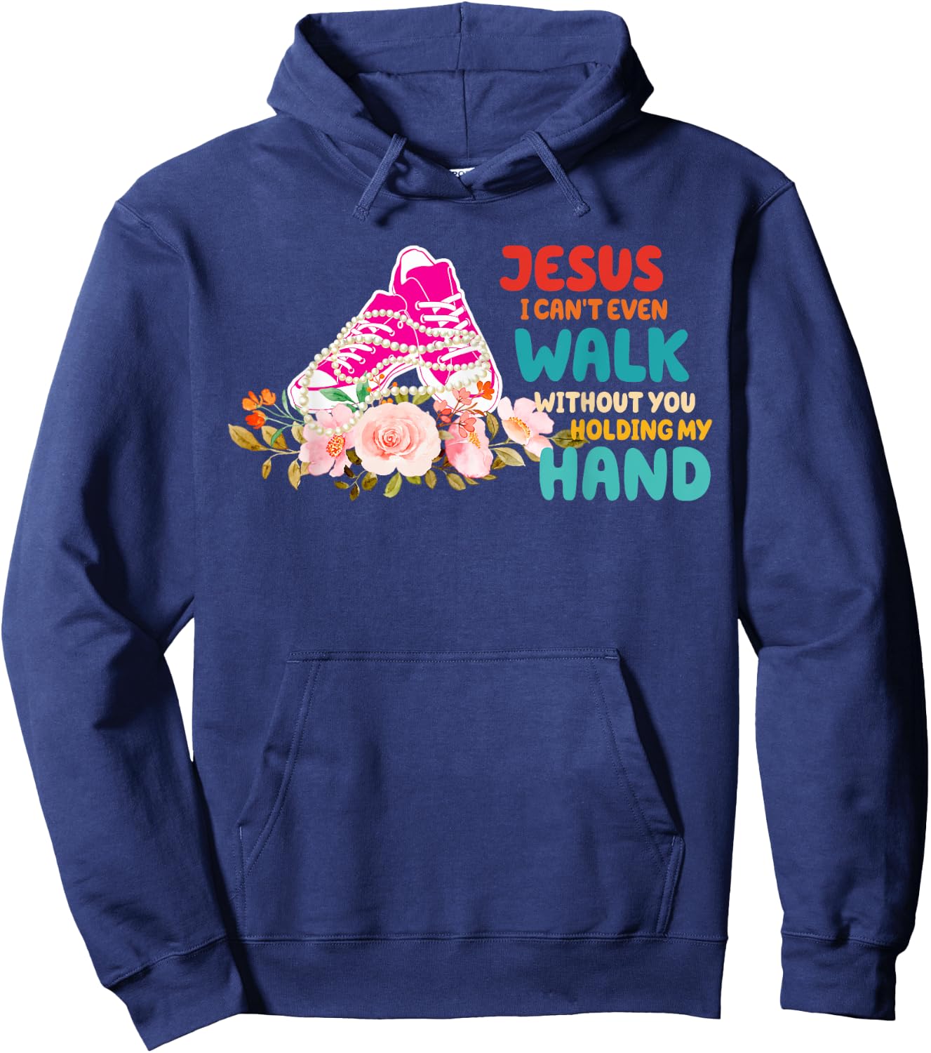 Je-sus I Can't Even Walk Without You Holding My Hand Quote Hoodie - Hoodie | Navy